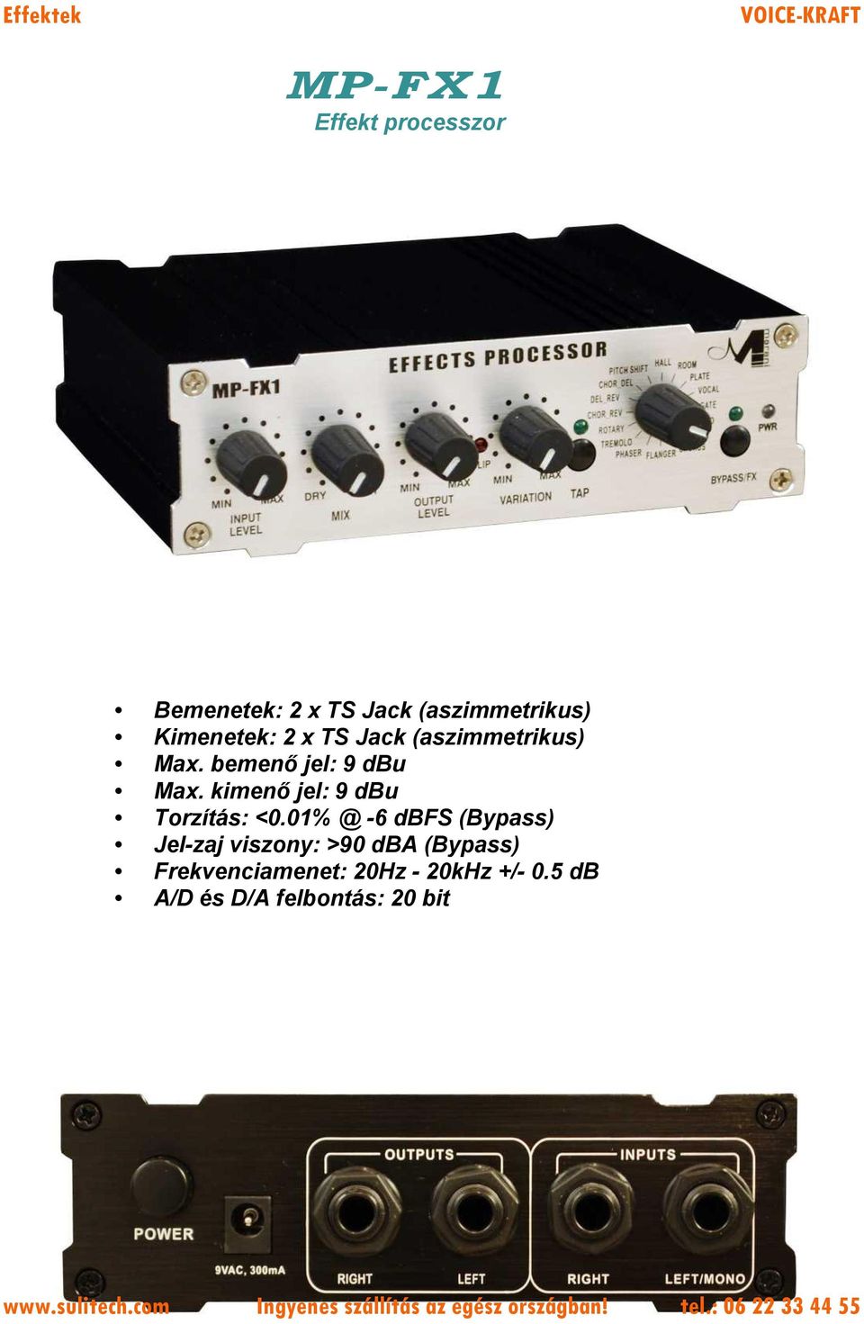 bemenő jel: 9 dbu Max. kimenő jel: 9 dbu Torzítás: <0.