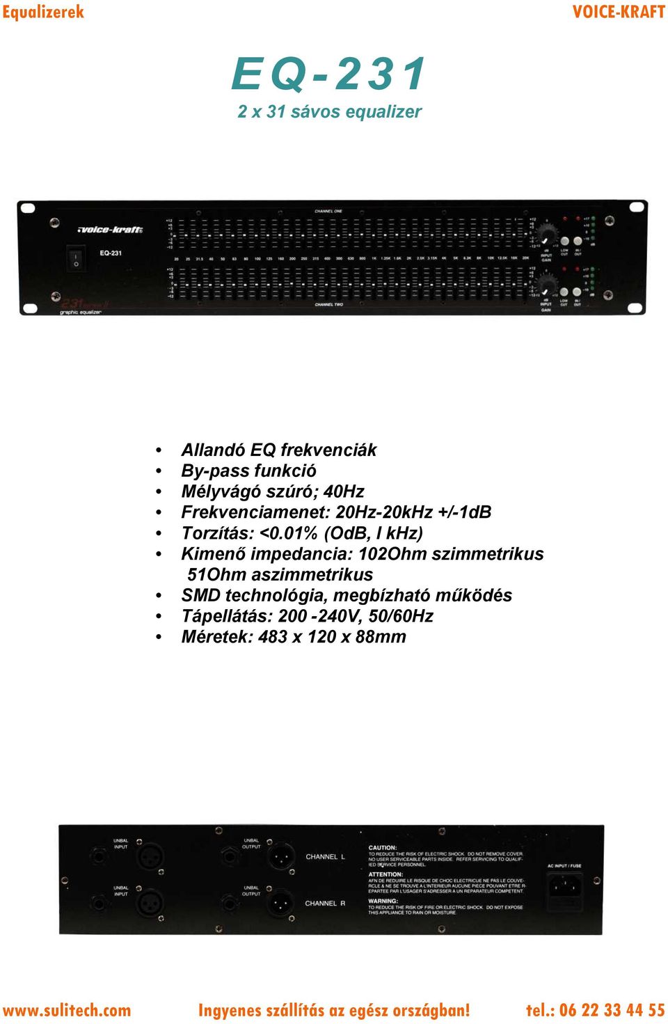 <0.01% (OdB, I khz) Kimenő impedancia: 102Ohm szimmetrikus 51Ohm aszimmetrikus SMD