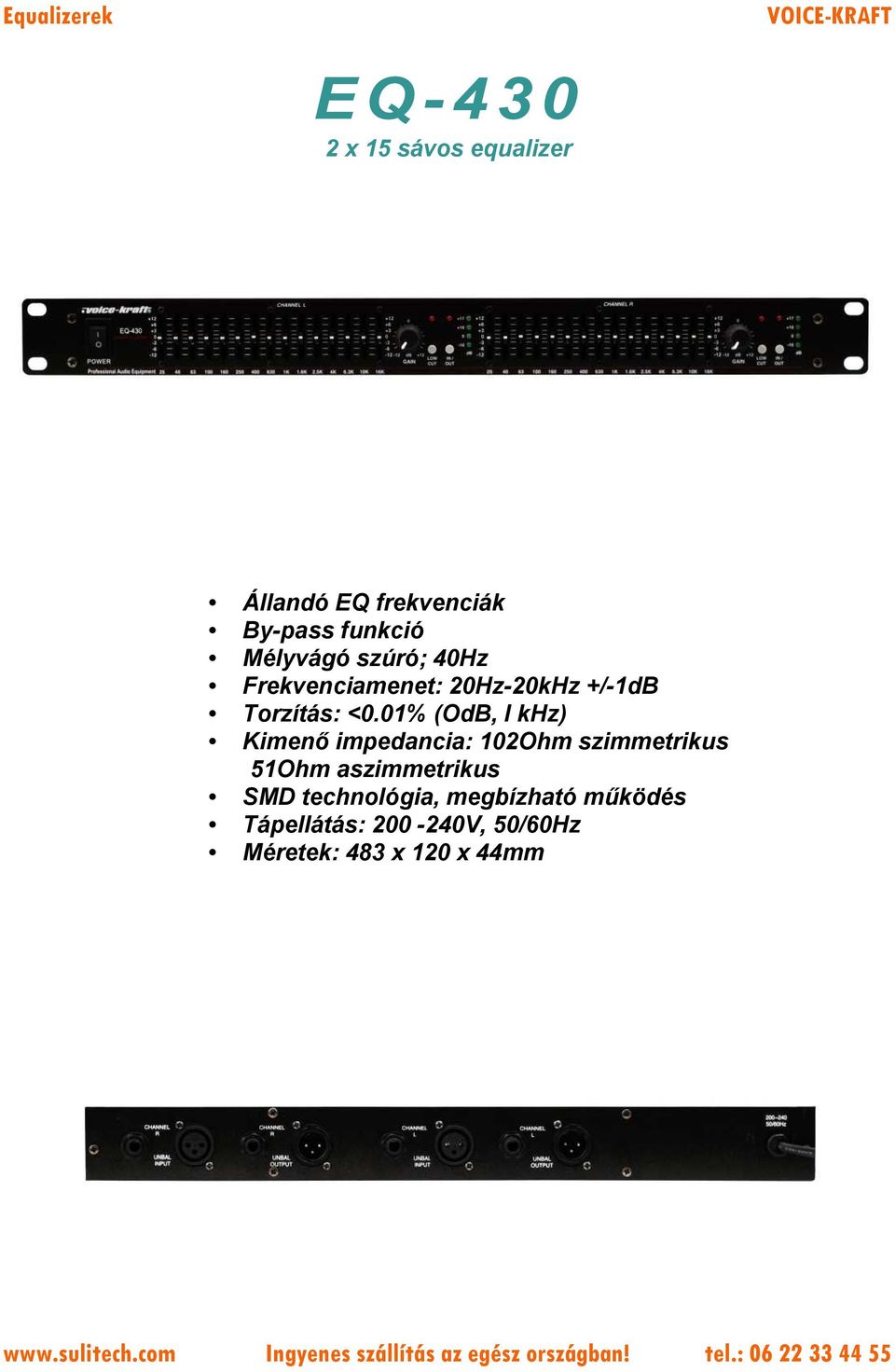 <0.01% (OdB, I khz) Kimenő impedancia: 102Ohm szimmetrikus 51Ohm aszimmetrikus SMD