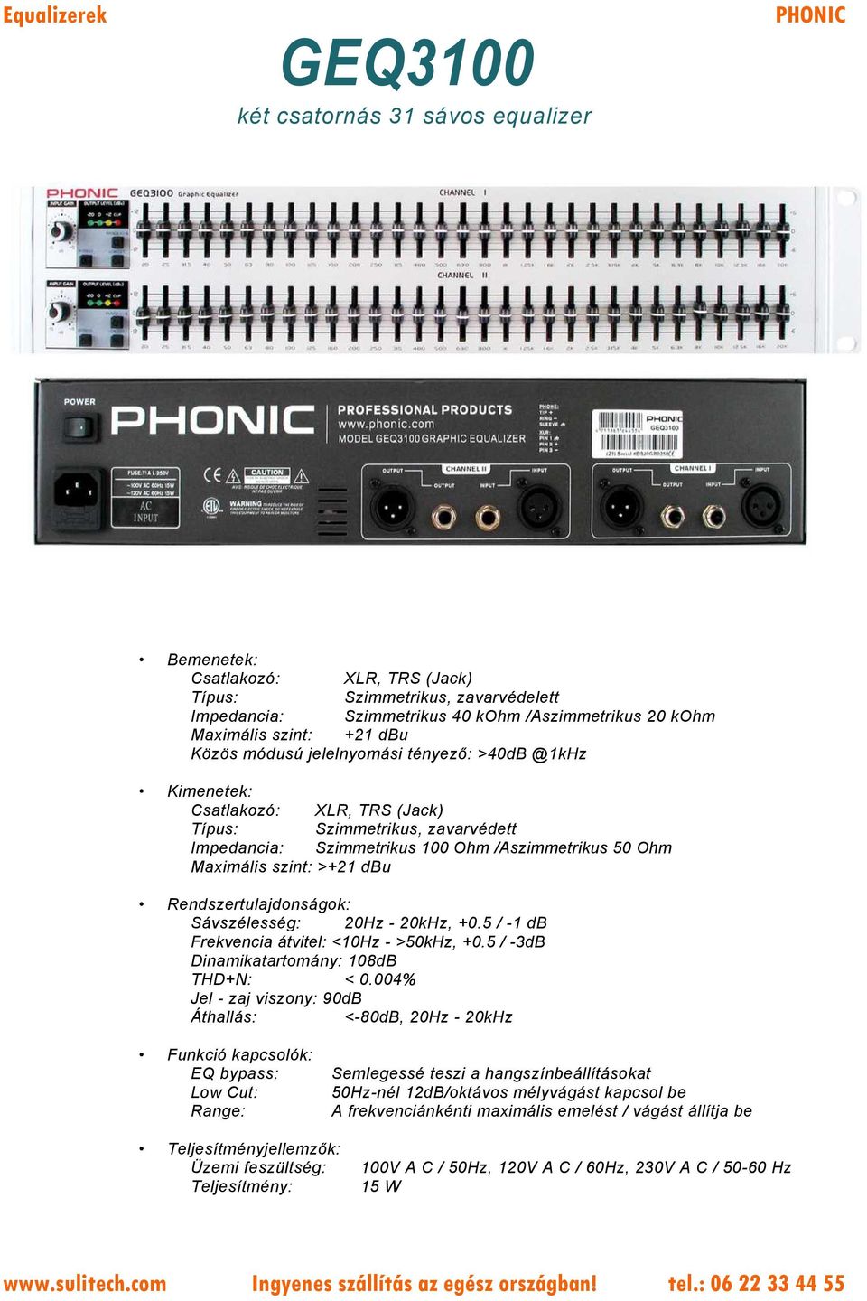 20Hz - 20kHz, +0.5 / -1 db Frekvencia átvitel: <10Hz - >50kHz, +0.5 / -3dB Dinamikatartomány: 108dB THD+N: < 0.