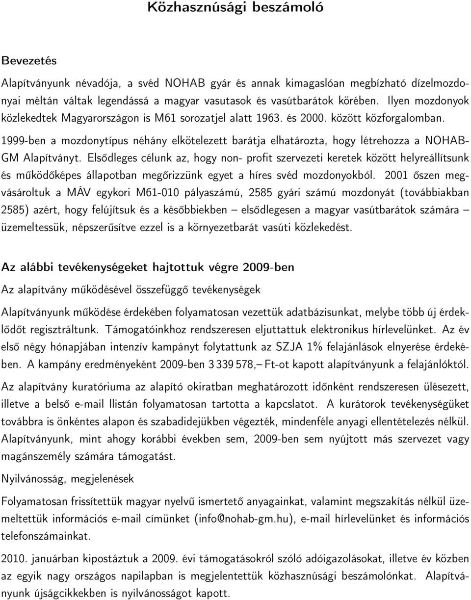 1999-ben a mozdonytípus néhány elkötelezett barátja elhatározta, hogy létrehozza a NOHAB- GM Alapítványt.