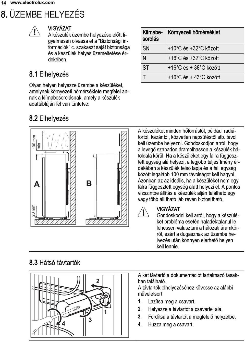 1 Elhelyezés Olyan helyen helyezze üzembe a készüléket, amelynek környezeti hőmérséklete megfelel annak a klímabesorolásnak, amely a készülék adattábláján fel van tüntetve: 8.