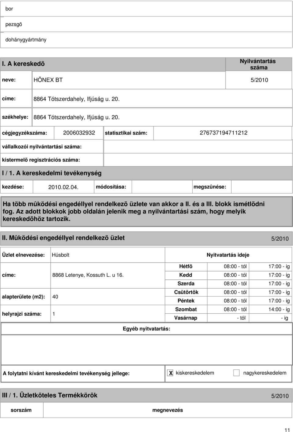 módosítása: megszûnése: II. Mûködési engedéllyel rendelkezõ üzlet 5/010 Húsbolt címe: 8868 Letenye, Kossuth L. u 16.