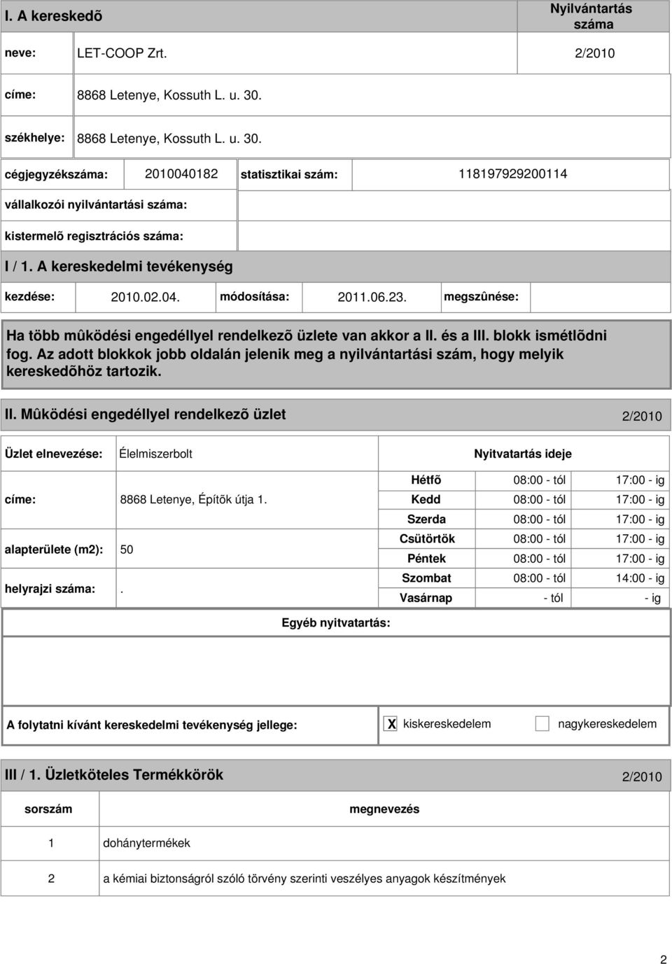 Mûködési engedéllyel rendelkezõ üzlet /010 Élelmiszerbolt címe: 8868 Letenye, Építõk útja 1. alapterülete (m): 50 helyrajzi :.