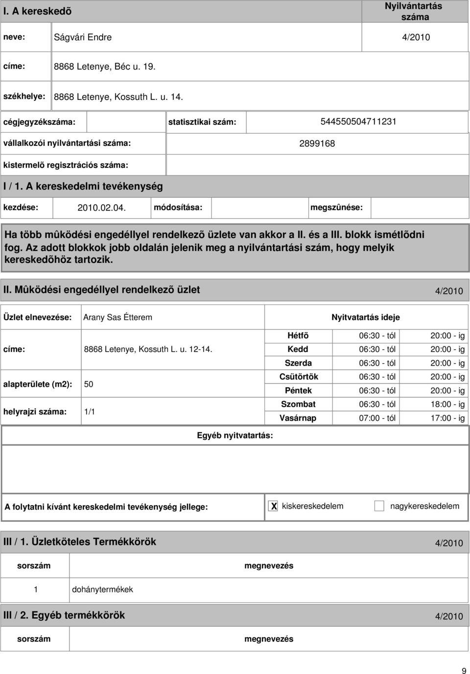 Mûködési engedéllyel rendelkezõ üzlet 4/010 Arany Sas Étterem címe: 8868 Letenye, Kossuth L. u. 1-14.