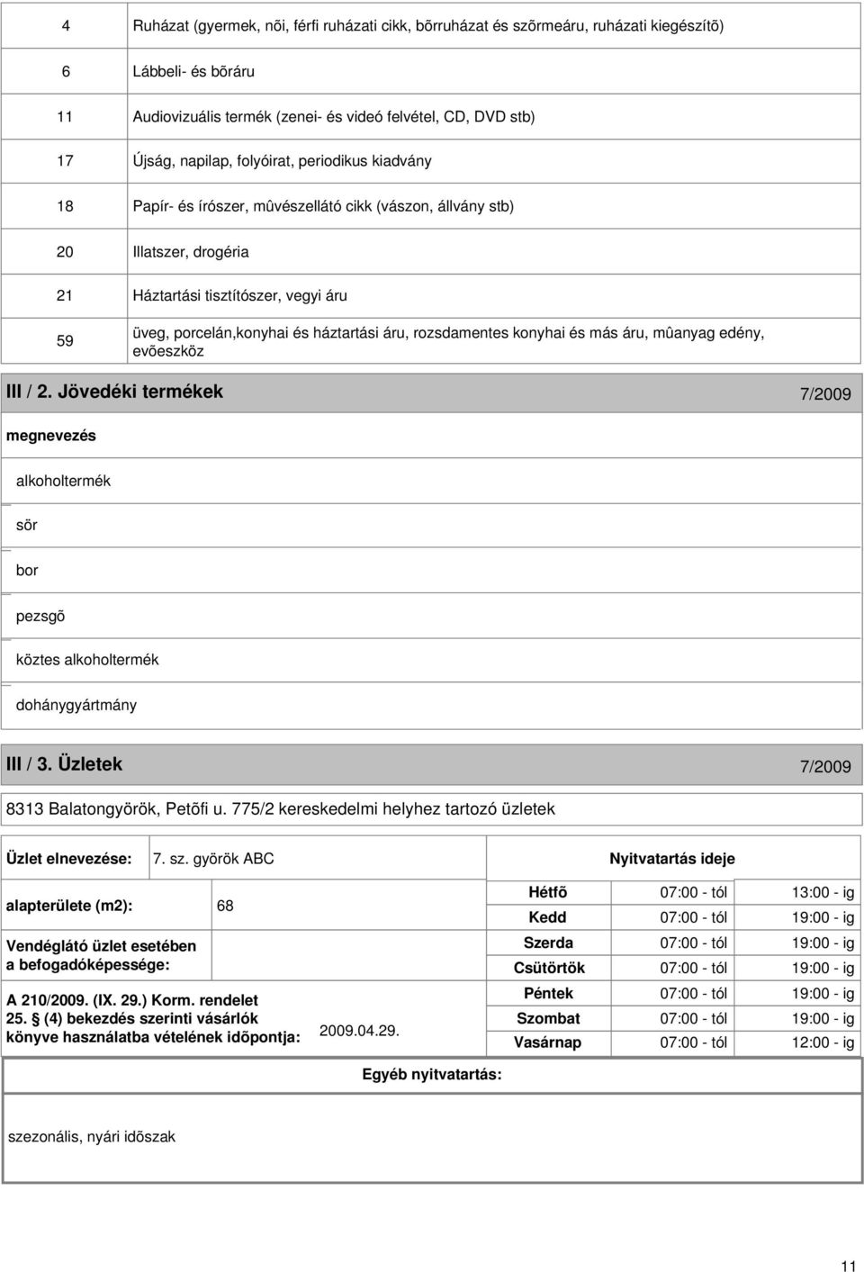 rozsdamentes konyhai és más áru, mûanyag edény, evõeszköz III / 2. Jövedéki termékek 7/2009 alkoholtermék sör bor pezsgõ köztes alkoholtermék dohánygyártmány III / 3.