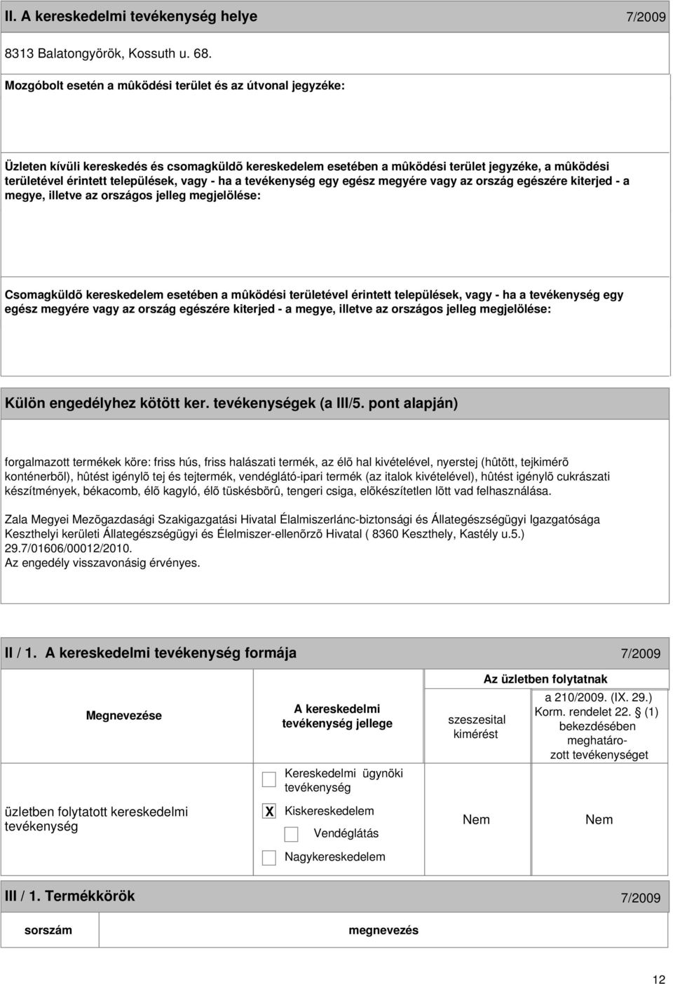 vagy - ha a egy egész megyére vagy az ország egészére kiterjed - a megye, illetve az országos jelleg megjelölése: Csomagküldõ kereskedelem esetében a mûködési területével érintett települések, vagy -