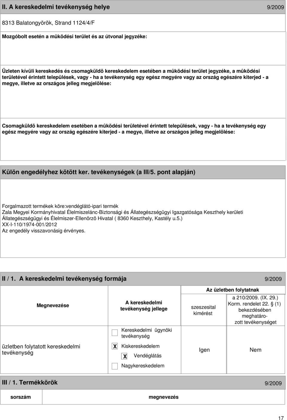 kereskedelem esetében a mûködési területével érintett települések, vagy - ha a egy egész megyére vagy az ország egészére kiterjed - a megye, illetve az országos jelleg megjelölése: 16 Külön