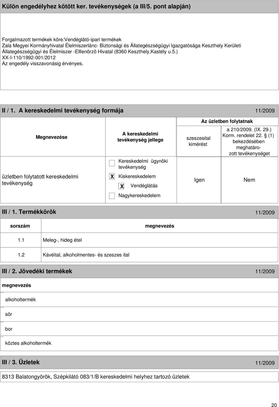 Élelmiszer -Elllenõrzõ Hivatal (8360 Keszthely,Kastély u.5.) -I-110/1992-001/2012 Az engedély visszavonásig érvényes. II / 1.