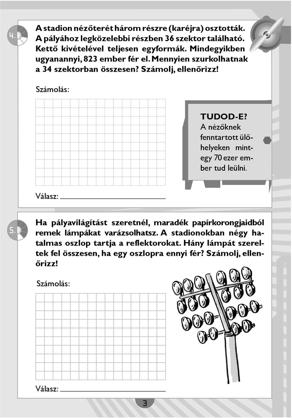 A nézőknek fenntartott ülőhelyeken mintegy 70 ezer ember tud leülni. Válasz: 5.