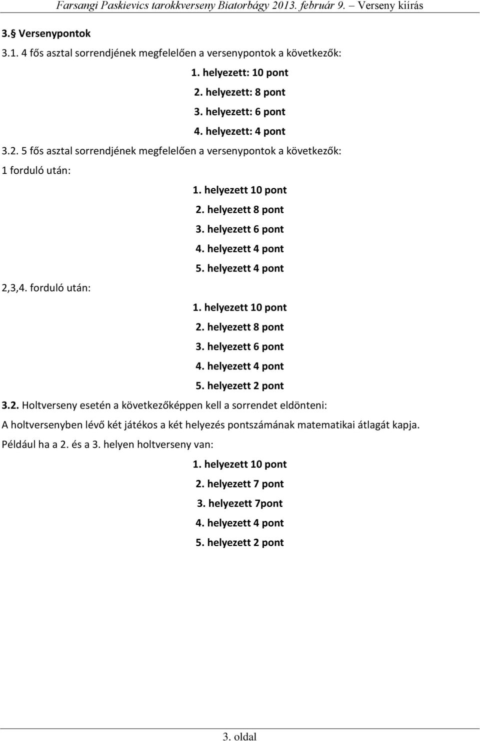 helyezett 6 pont 4. helyezett 4 pont 5. helyezett 4 pont 2,