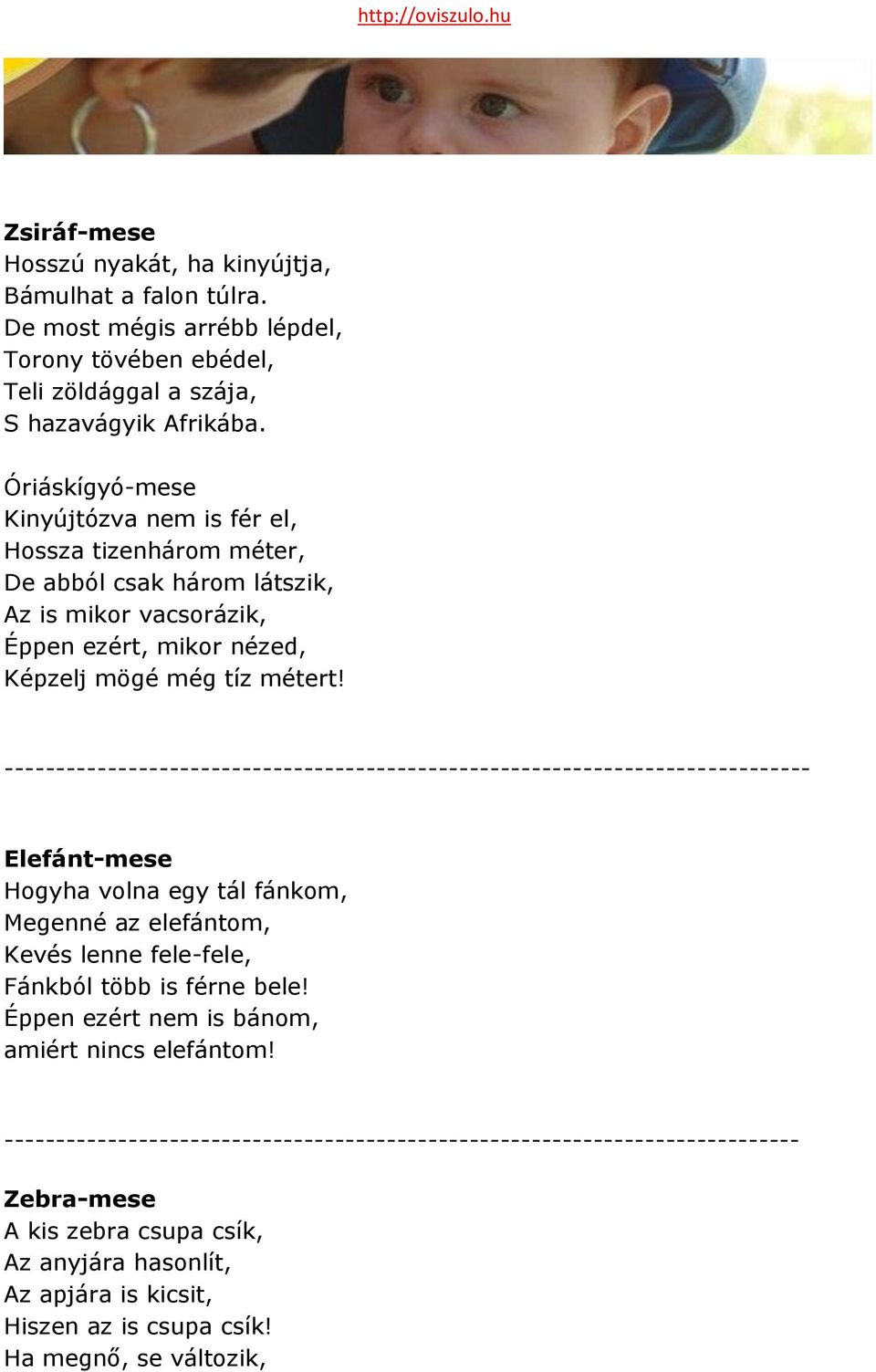 ------------------------------------------------------------------------------ Elefánt-mese Hogyha volna egy tál fánkom, Megenné az elefántom, Kevés lenne fele-fele, Fánkból több is férne bele!