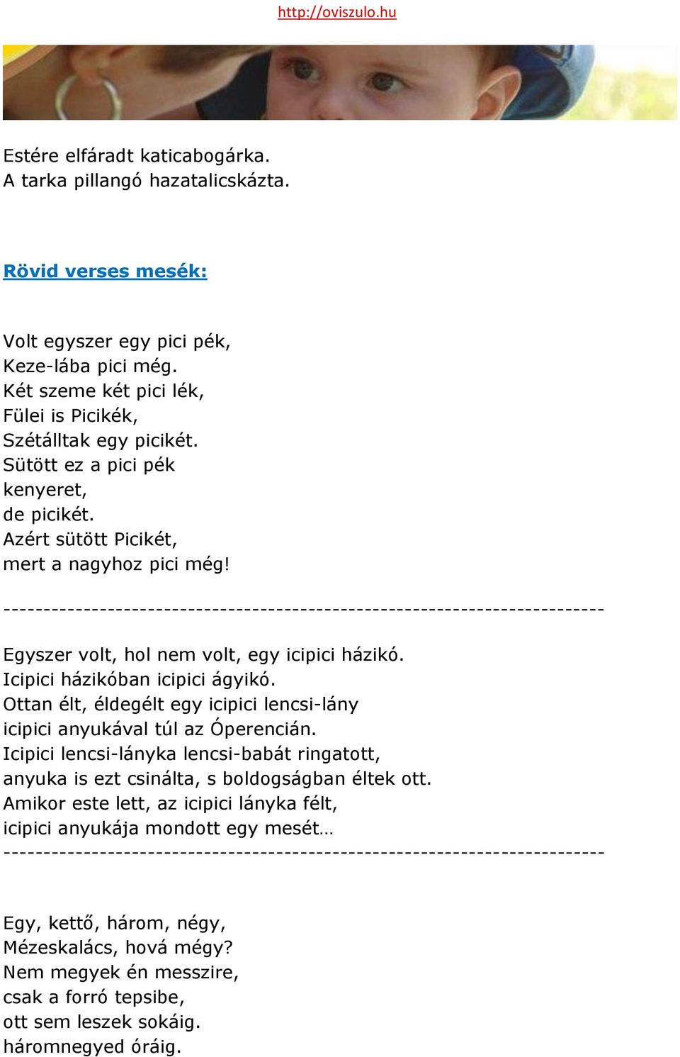 --------------------------------------------------------------------------- Egyszer volt, hol nem volt, egy icipici házikó. Icipici házikóban icipici ágyikó.