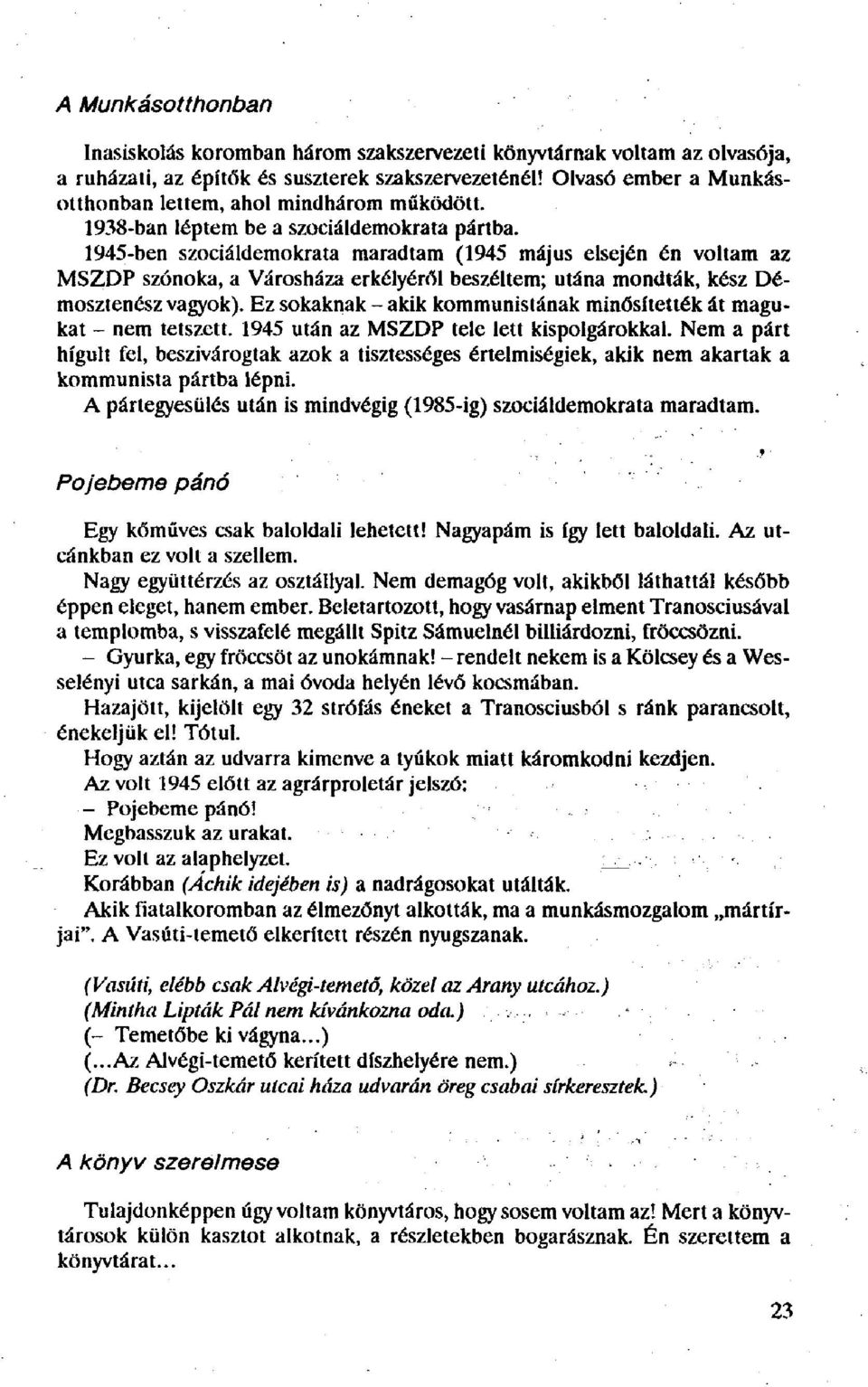 1945-ben szociáldemokrata maradtam (1945 május elsején én voltam az MSZDP szónoka, a Városháza erkélyéről beszéltem; utána mondták, kész Démosztenész vagyok).