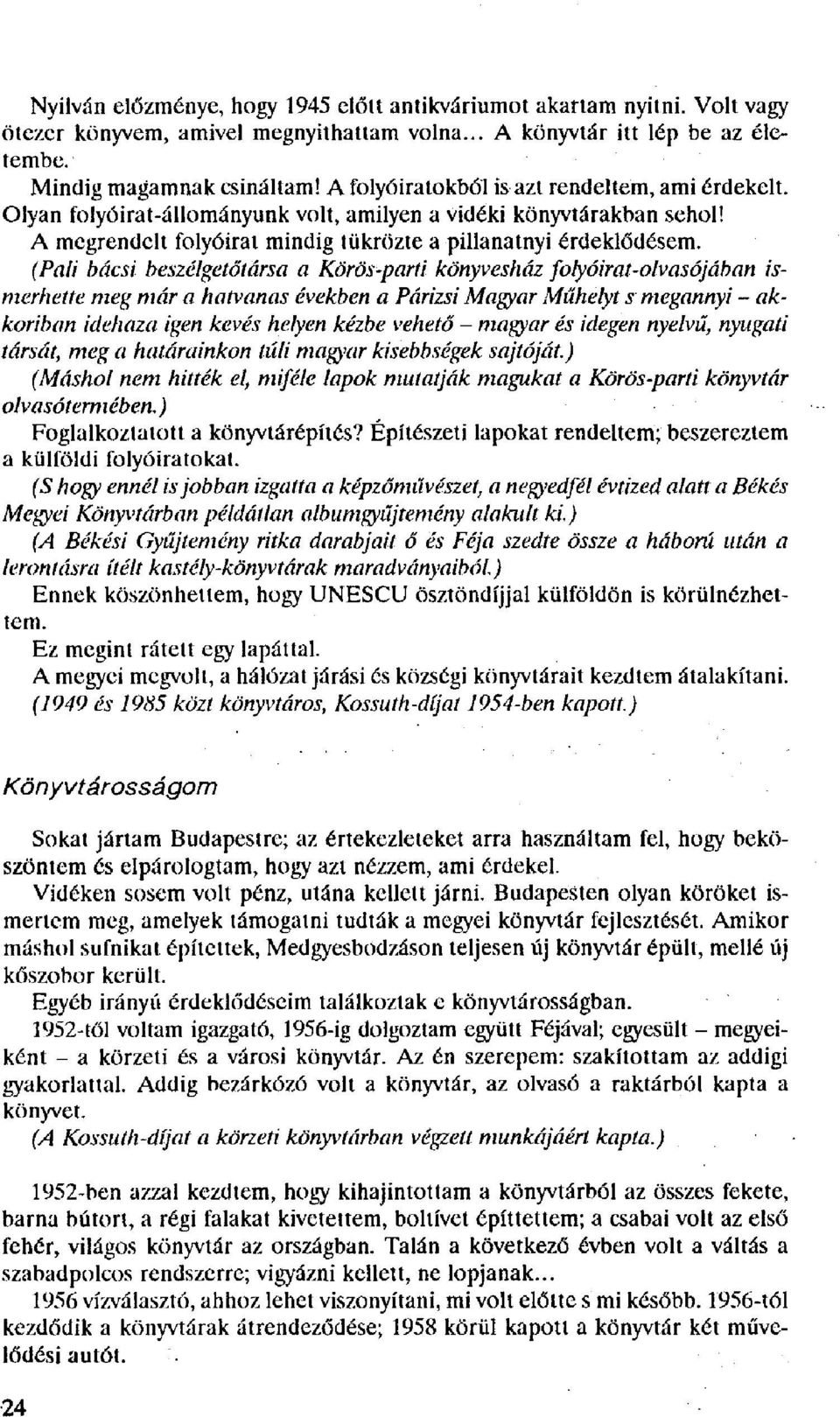 (Pali bácsi beszélgetőtársa a Körös-parti könyvesház folyóirat-olvasójában ismerhette meg már a hatvanas években a Párizsi Magyar Műhelyt s megannyi - akkoriban idehaza igen kevés helyen kézbe vehető