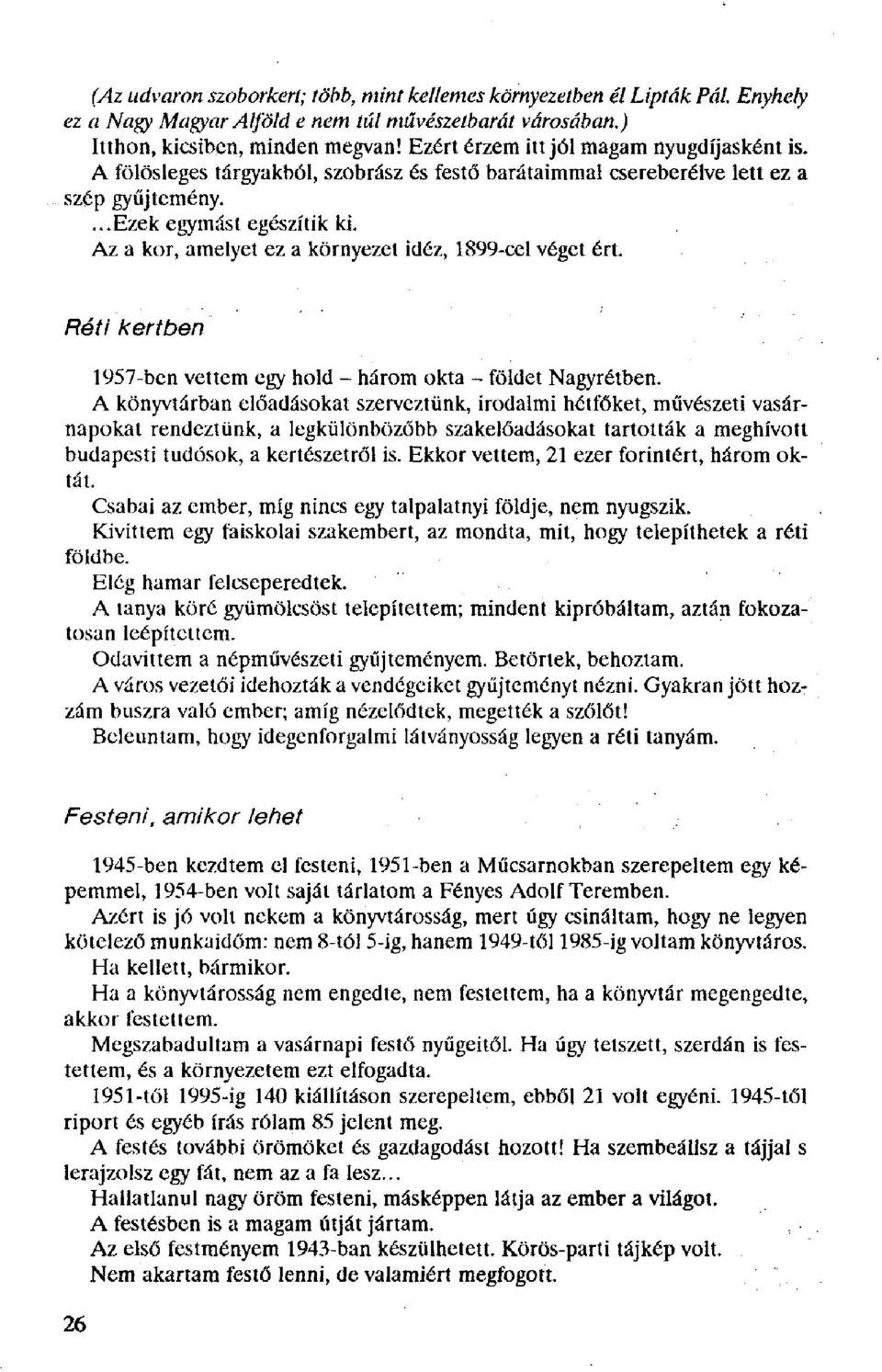 Az a kor, amelyet ez a környezet idéz, 1899-cel véget ért. Réti kertben 1957-ben vettem egy hold - három okta - földet Nagyrétben.