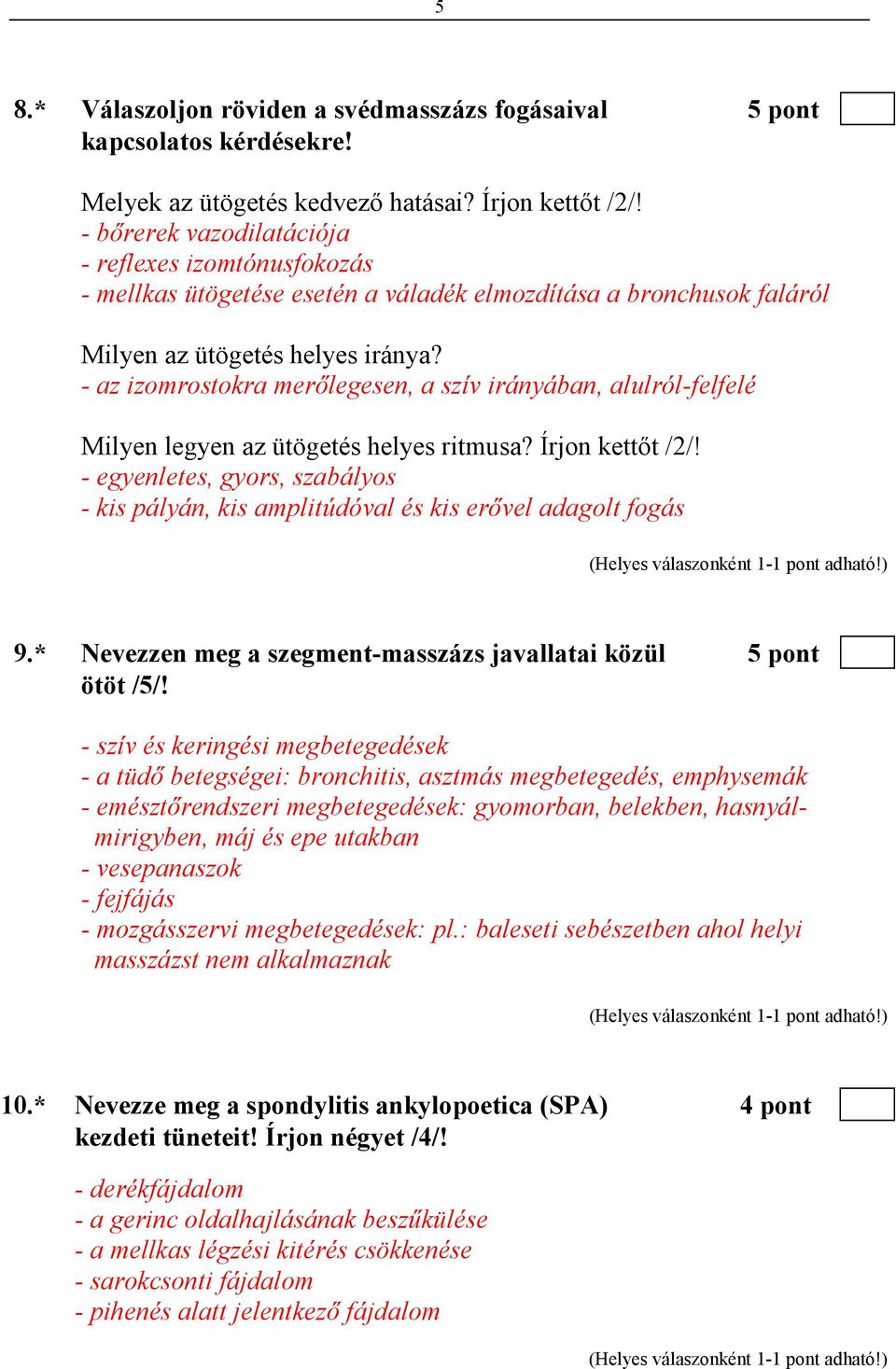 - az izomrostokra merılegesen, a szív irányában, alulról-felfelé Milyen legyen az ütögetés helyes ritmusa? Írjon kettıt /2/!