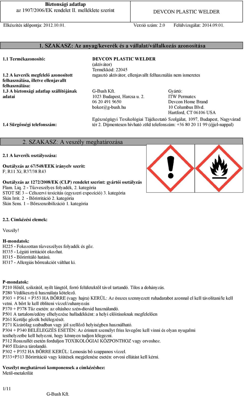 4 Sürgősségi telefonszám: 1023 Budapest, Harcsa u. 2. 06 20 491 9650 bokor@g-bush.hu Gyártó: ITW Permatex Devcon Home Brand 10 Columbus Blvd.