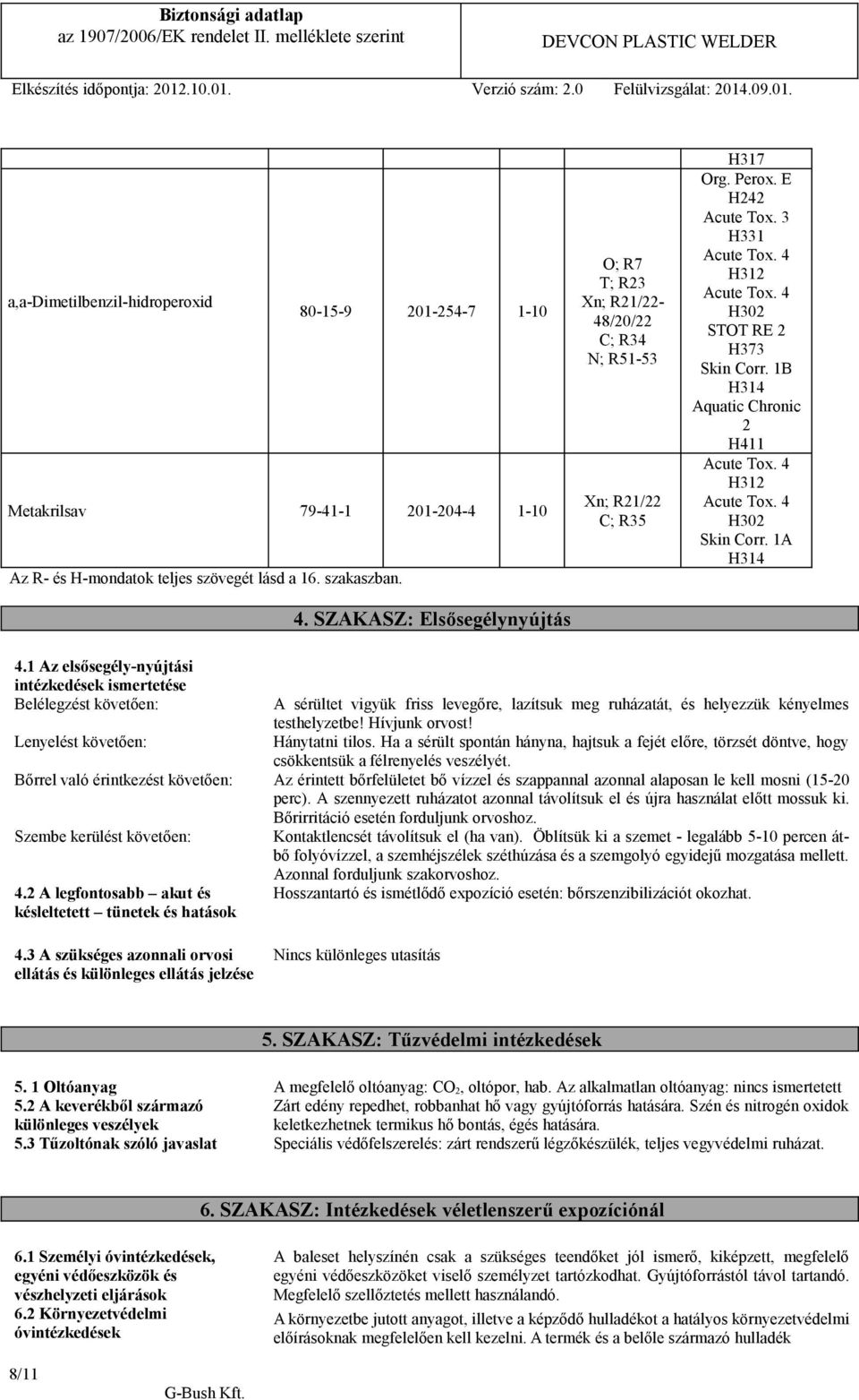 1B H314 Aquatic Chronic 2 H411 Acute Tox. 4 H312 Acute Tox. 4 H302 Skin Corr. 1A H314 4.