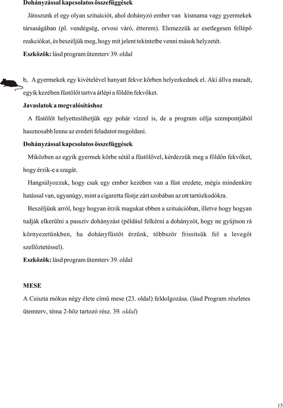 oldal b, A gyermekek egy kivételével hanyatt fekve körben helyezkednek el. Aki állva maradt, egyik kezében füstölõt tartva átlépi a földön fekvõket.