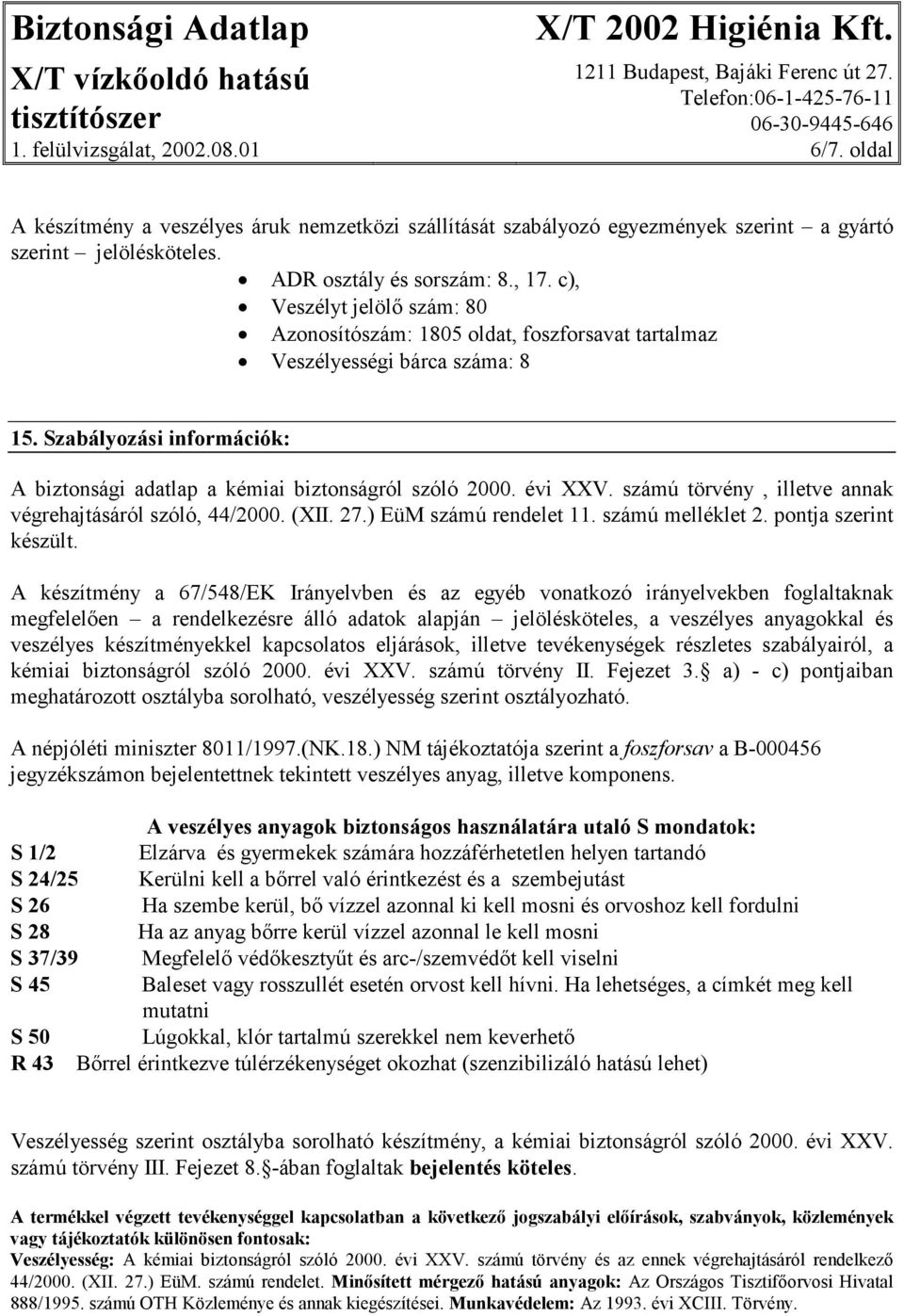 évi XXV. számú törvény, illetve annak végrehajtásáról szóló, 44/2000. (XII. 27.) EüM számú rendelet 11. számú melléklet 2. pontja szerint készült.