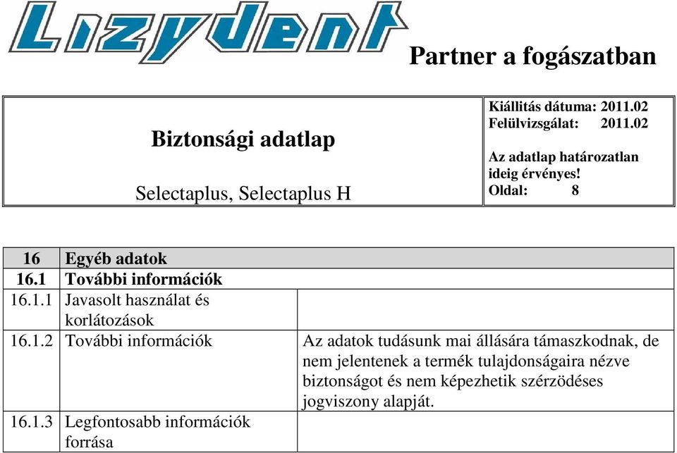 jelentenek a termék tulajdonságaira nézve biztonságot és nem képezhetik szérzödéses