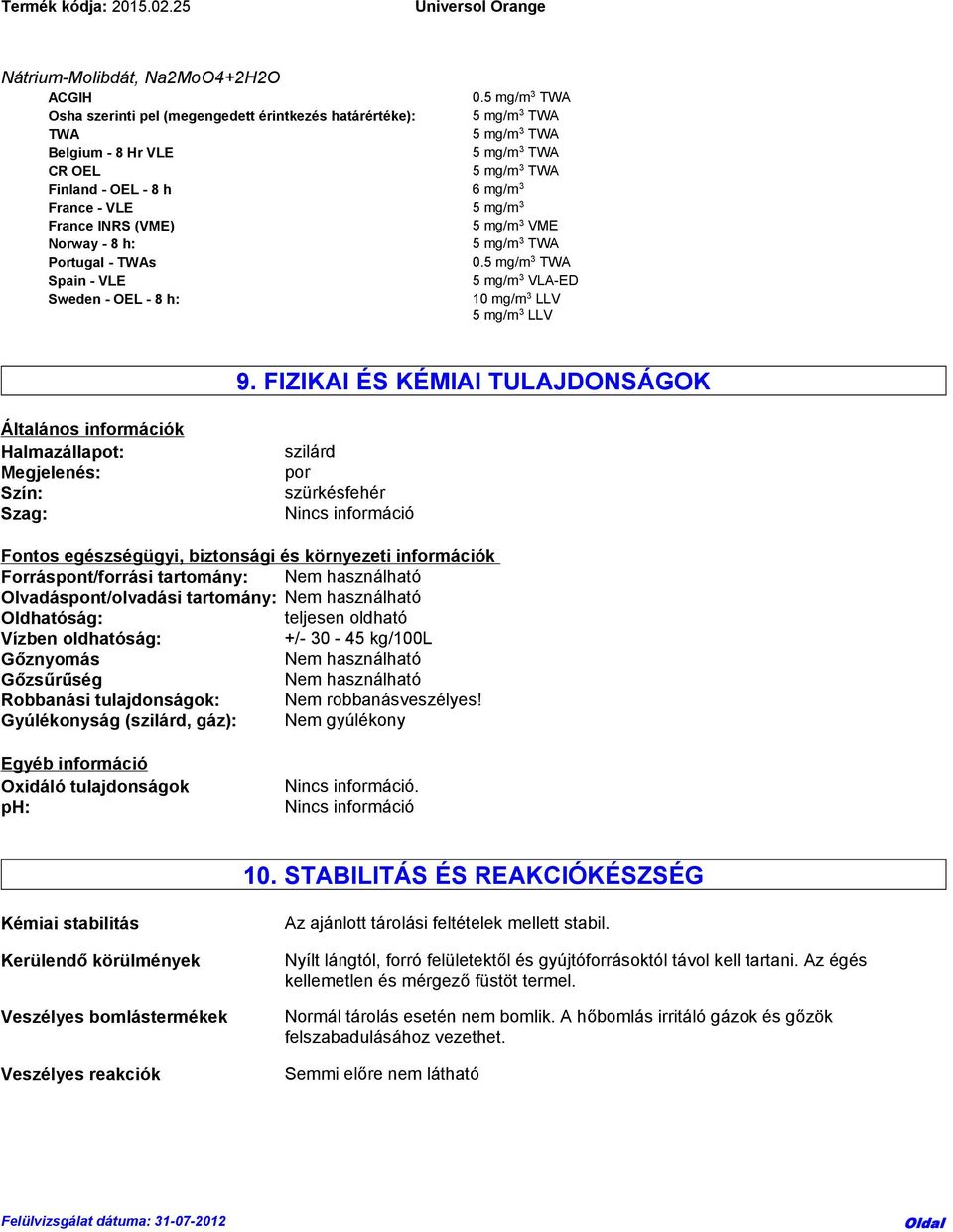 mg/m 3 VME Norway - 8 h: 5 mg/m 3 Portugal - s 0.5 mg/m 3 Spain - VLE 5 mg/m 3 VLA-ED Sweden - OEL - 8 h: 10 mg/m 3 LLV 5 mg/m 3 LLV 9.