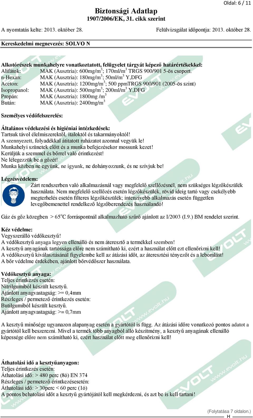 (Ausztria): 1800mg /m 3 Bután: MAK (Ausztria): 2400mg/m 3 Személyes védőfelszerelés: Általános védekezési és higiéniai intézkedések: Tartsuk távol élelmiszerektől, italoktól és takarmányoktól!