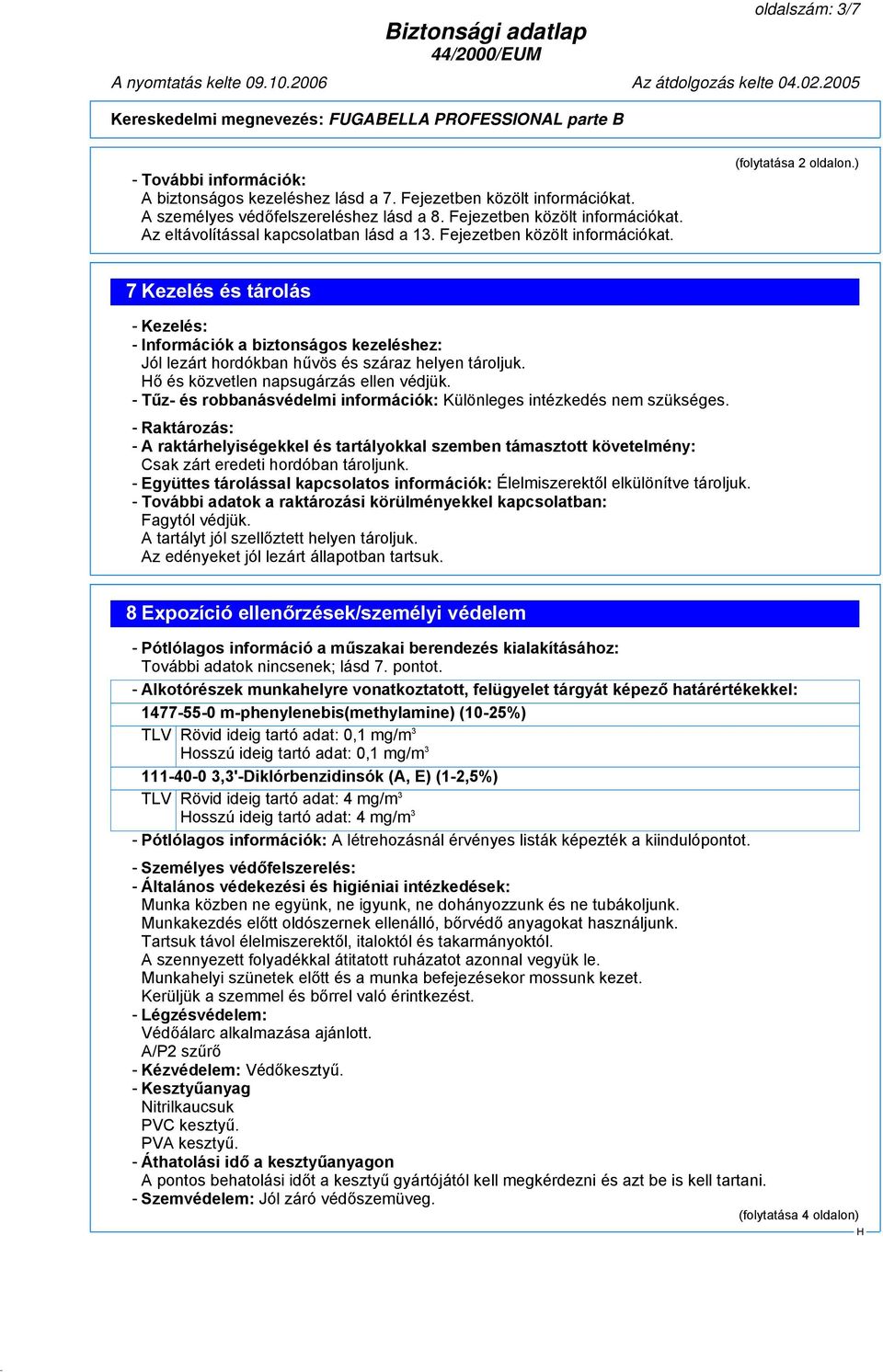 ő és közvetlen napsugárzás ellen védjük. - Tűz- és robbanásvédelmi információk: Különleges intézkedés nem szükséges.