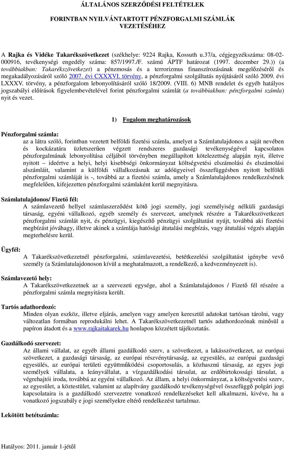 )) (a továbbiakban: Takarékszövetkezet) a pénzmosás és a terrorizmus finanszírozásának megelőzéséről és megakadályozásáról szóló 2007. évi CXXXVI.