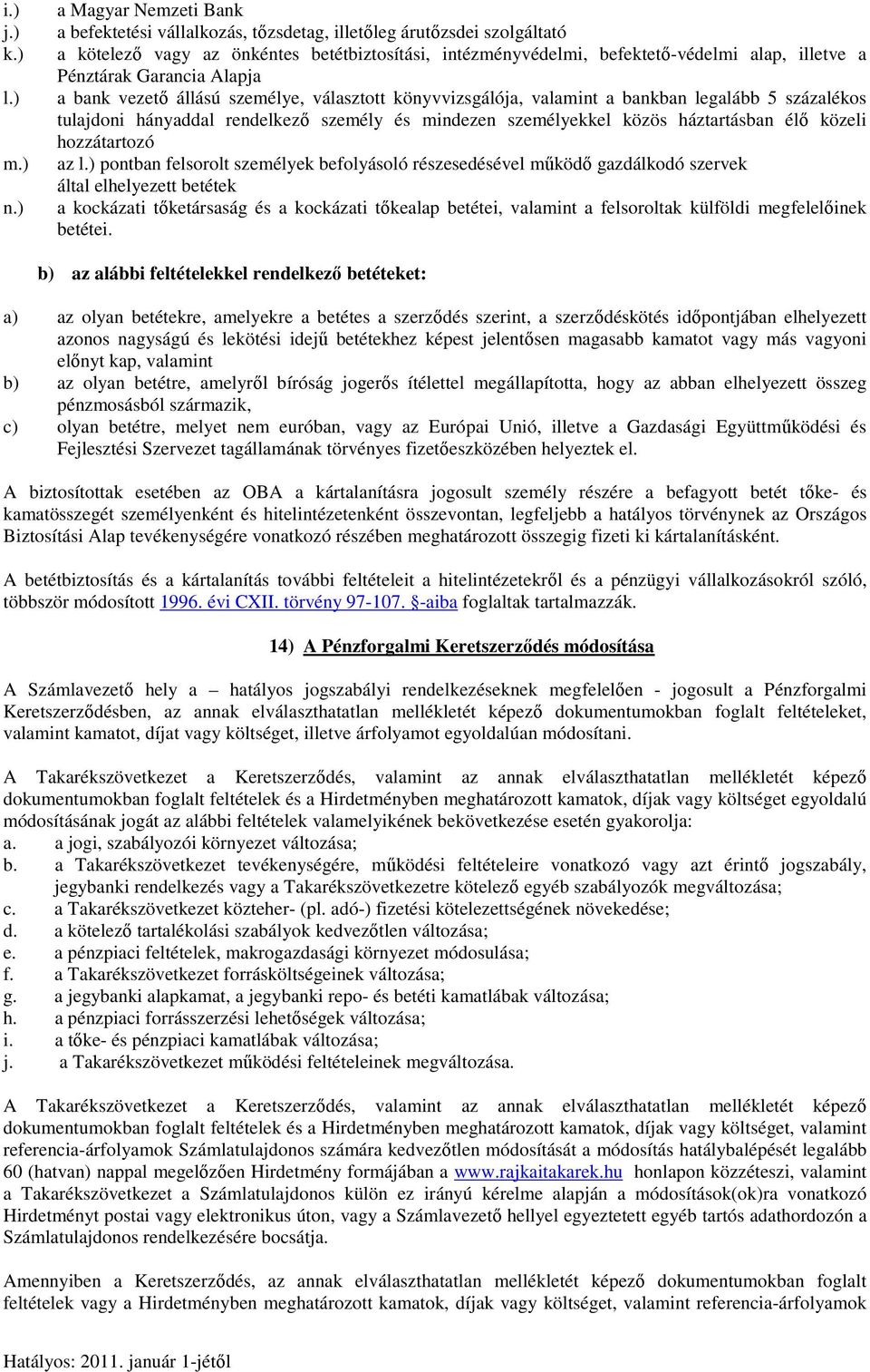 Pénztárak Garancia Alapja a bank vezető állású személye, választott könyvvizsgálója, valamint a bankban legalább 5 százalékos tulajdoni hányaddal rendelkező személy és mindezen személyekkel közös