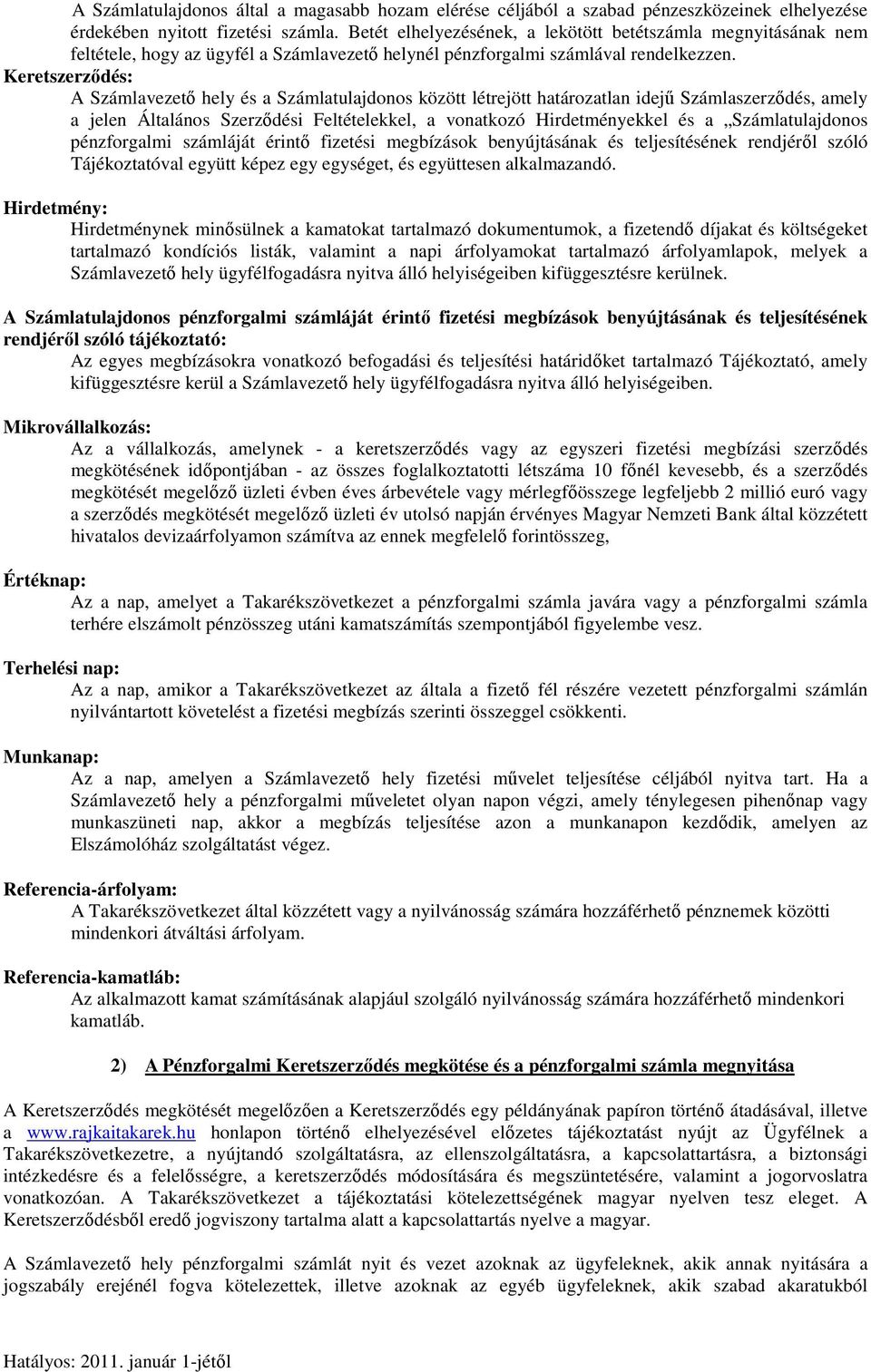 Keretszerződés: A Számlavezető hely és a Számlatulajdonos között létrejött határozatlan idejű Számlaszerződés, amely a jelen Általános Szerződési Feltételekkel, a vonatkozó Hirdetményekkel és a