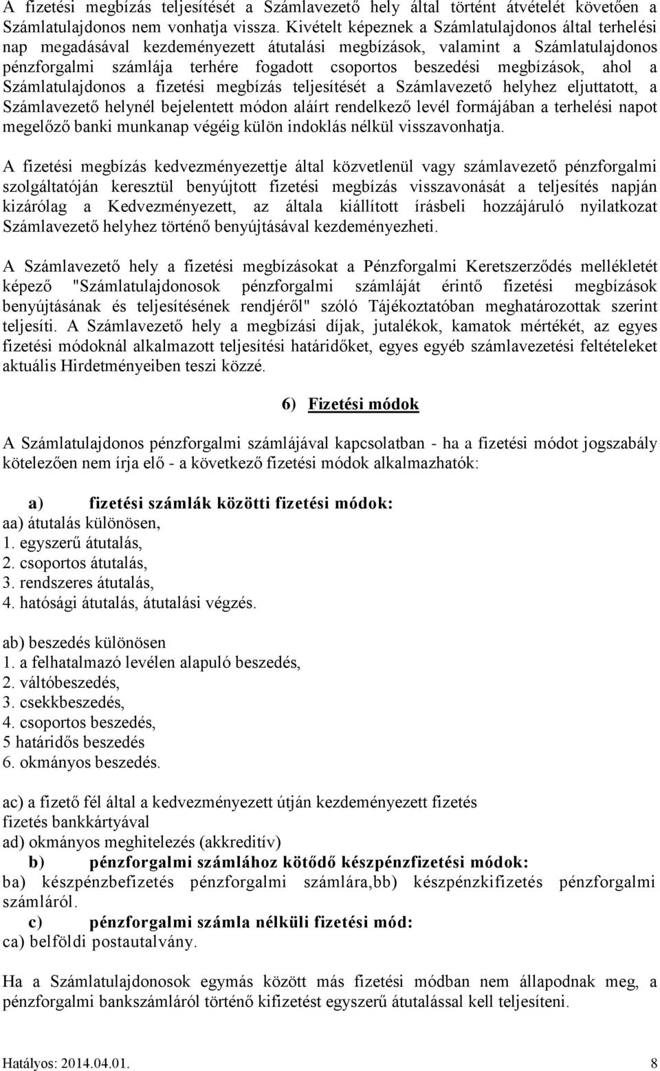 megbízások, ahol a Számlatulajdonos a fizetési megbízás teljesítését a Számlavezető helyhez eljuttatott, a Számlavezető helynél bejelentett módon aláírt rendelkező levél formájában a terhelési napot