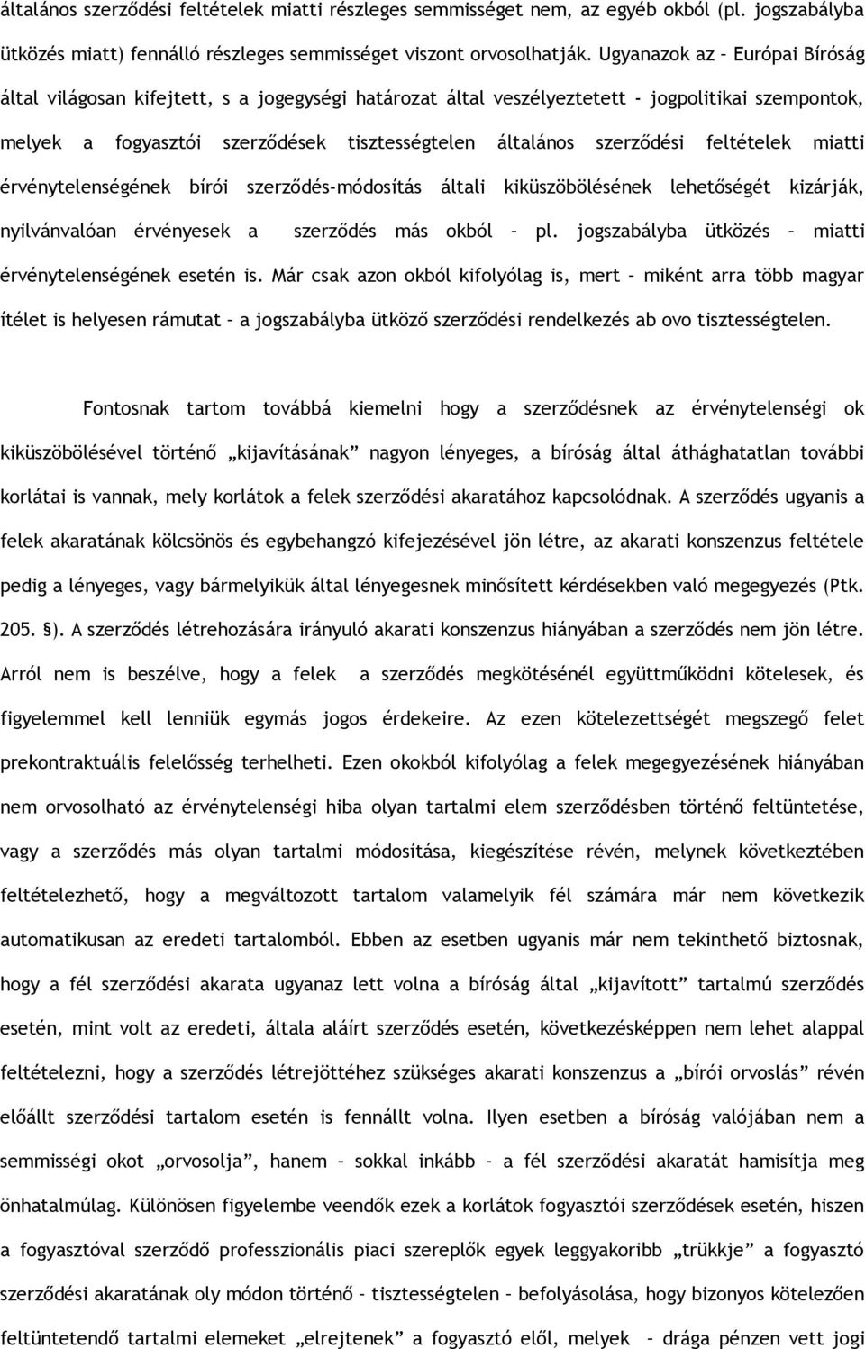 feltételek miatti érvénytelenségének bírói szerződés-módosítás általi kiküszöbölésének lehetőségét kizárják, nyilvánvalóan érvényesek a szerződés más okból pl.