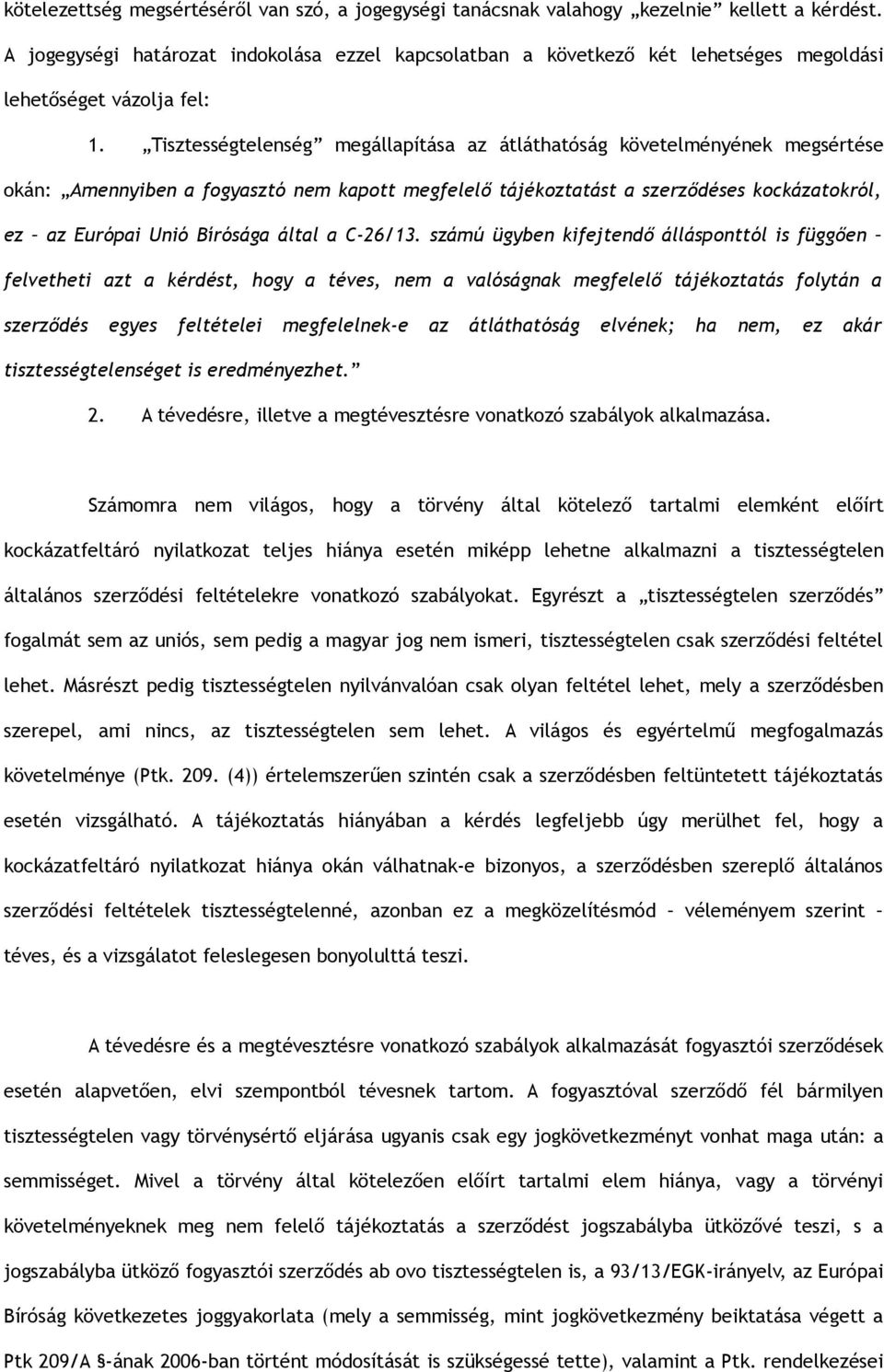 Tisztességtelenség megállapítása az átláthatóság követelményének megsértése okán: Amennyiben a fogyasztó nem kapott megfelelő tájékoztatást a szerződéses kockázatokról, ez az Európai Unió Bírósága