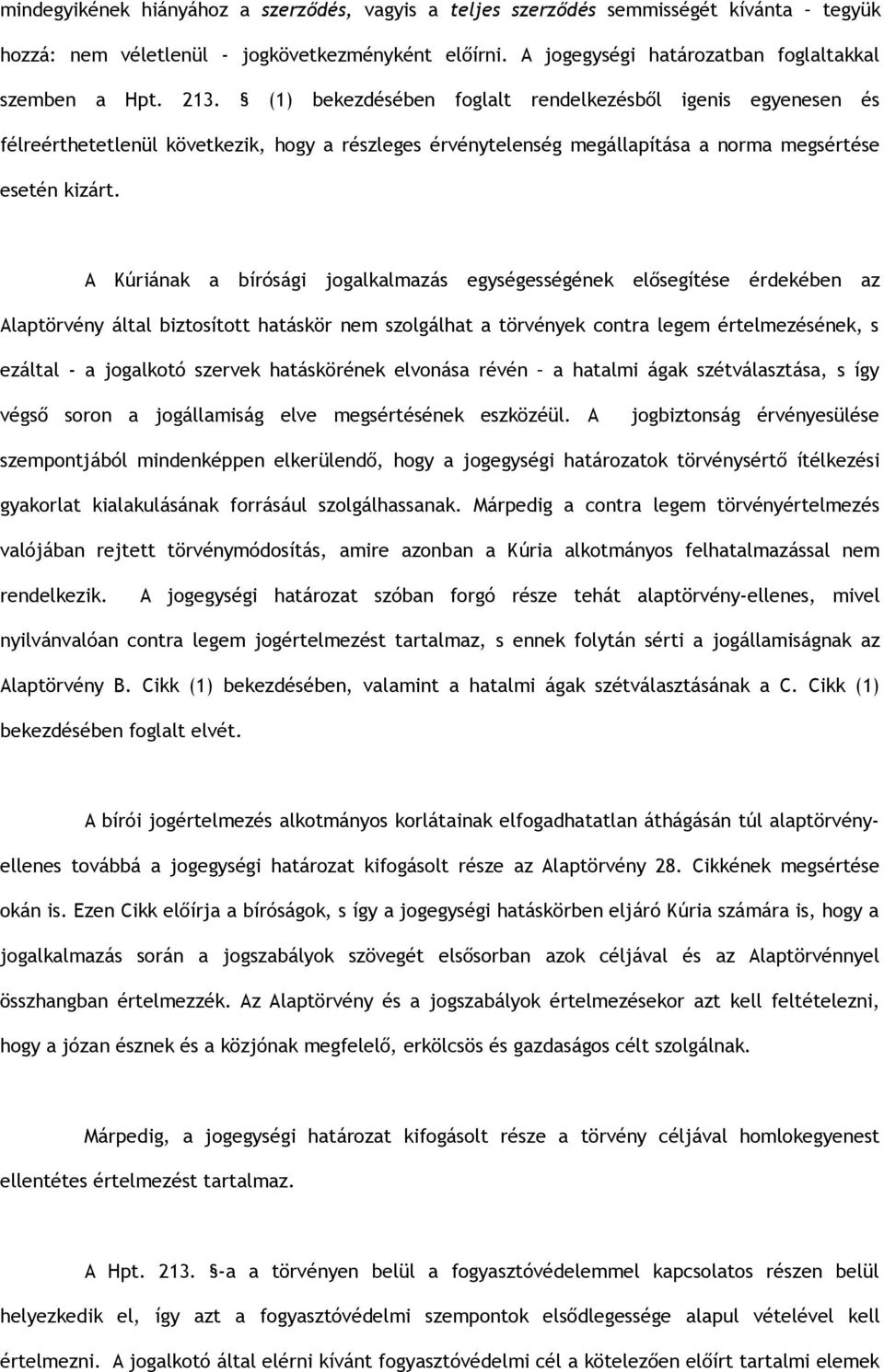 A Kúriának a bírósági jogalkalmazás egységességének elősegítése érdekében az Alaptörvény által biztosított hatáskör nem szolgálhat a törvények contra legem értelmezésének, s ezáltal - a jogalkotó