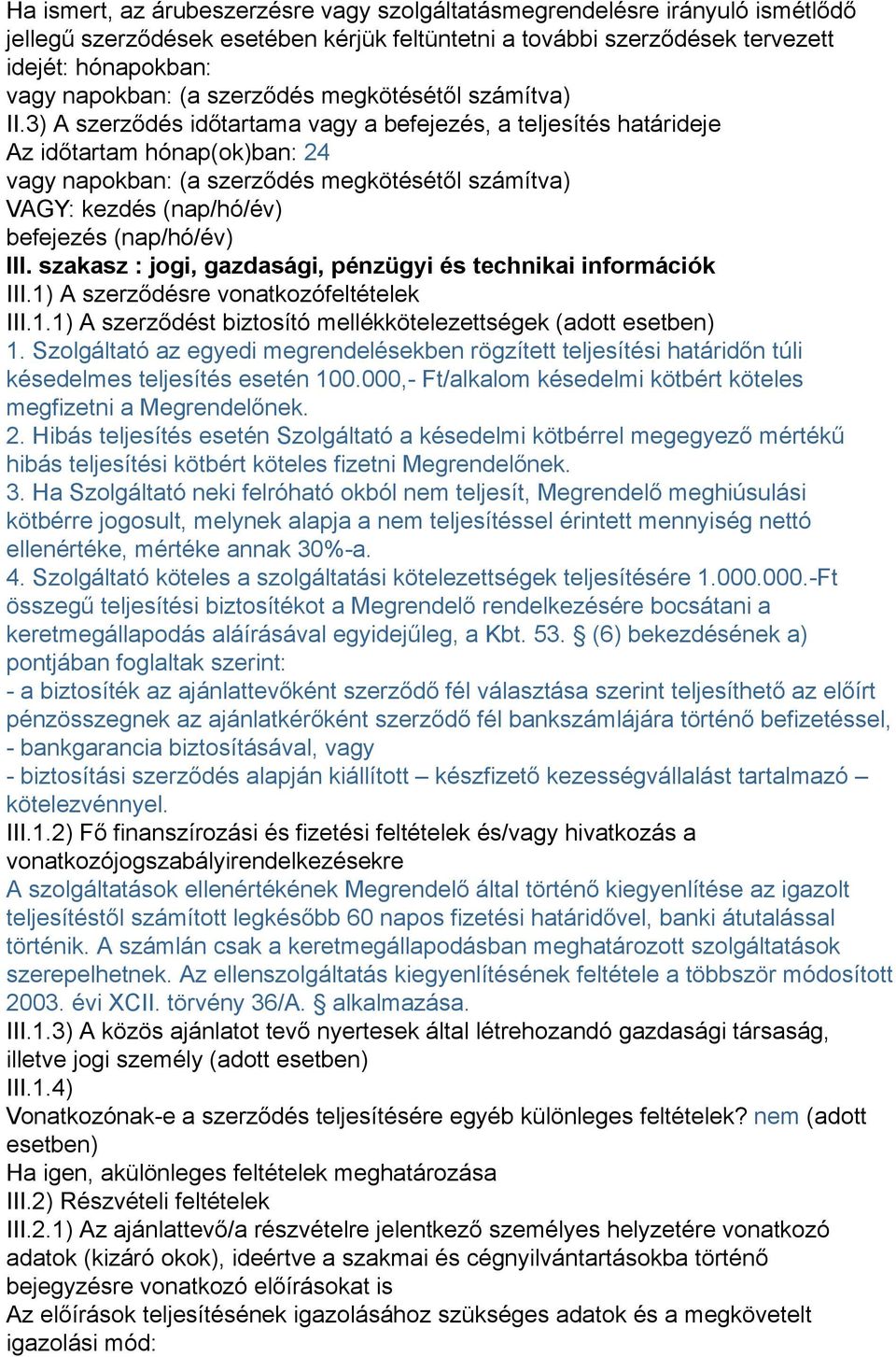 3) A szerződés időtartama vagy a befejezés, a teljesítés határideje Az időtartam hónap(ok)ban: 24 vagy napokban: (a szerződés megkötésétől számítva) VAGY: kezdés (nap/hó/év) befejezés (nap/hó/év) III.