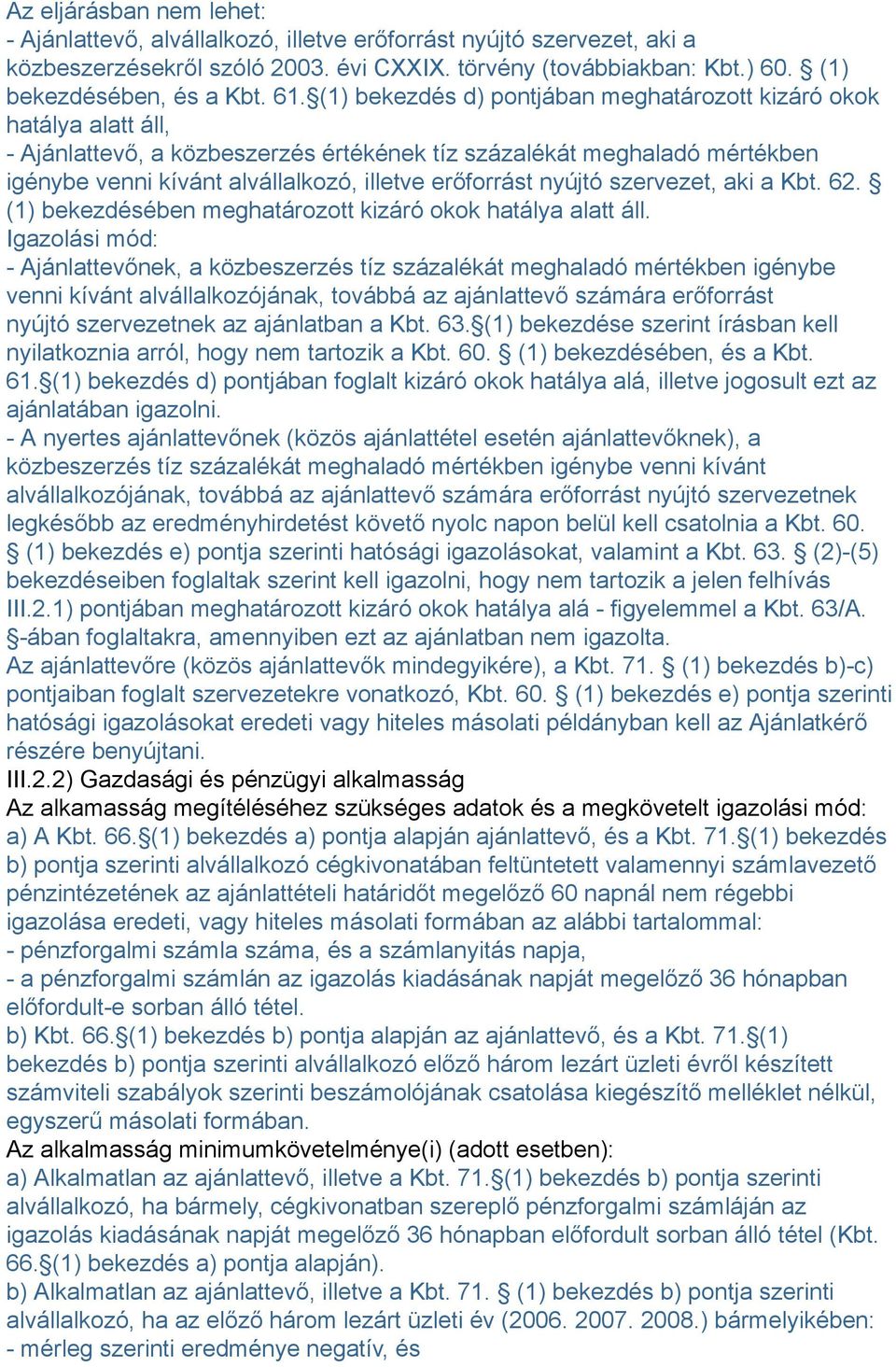 erőforrást nyújtó szervezet, aki a Kbt. 62. (1) bekezdésében meghatározott kizáró okok hatálya alatt áll.