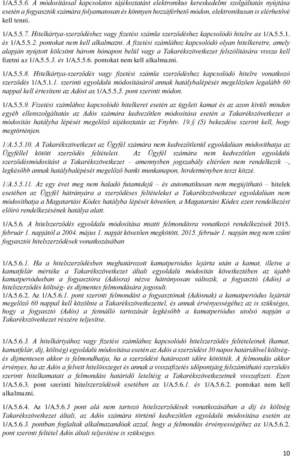 tenni. 1/A.5.5.7. Hitelkártya-szerződéshez vagy fizetési számla szerződéshez kapcsolódó hitelre az 1/A.5.5.1. és 1/A.5.5.2. pontokat nem kell alkalmazni.