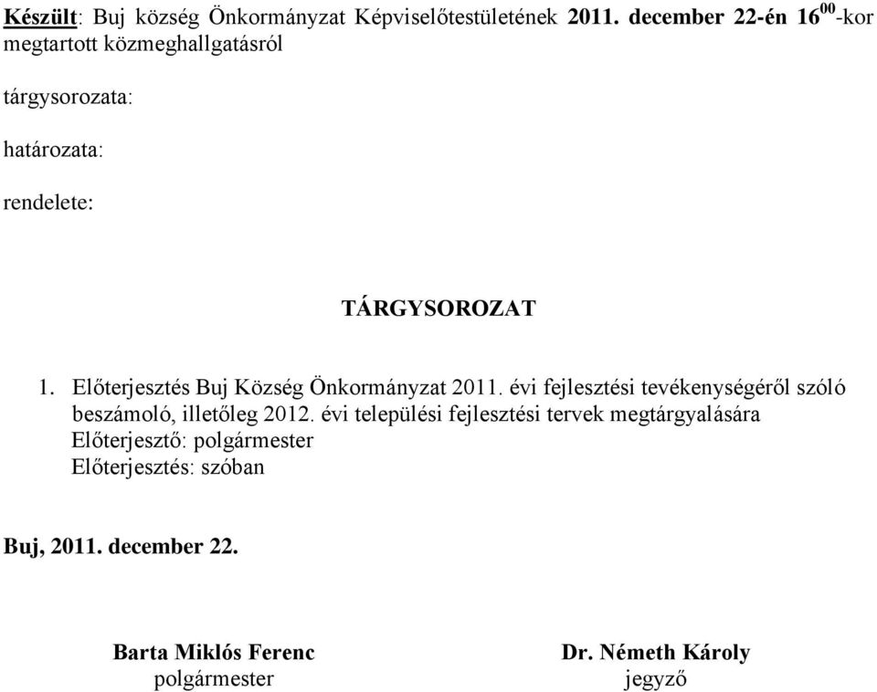 Előterjesztés Buj Község Önkormányzat 2011. évi fejlesztési tevékenységéről szóló beszámoló, illetőleg 2012.