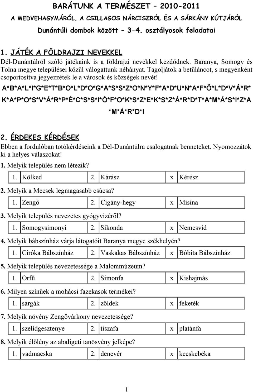 Tagoljátok a betűláncot, s megyénként csoportosítva jegyezzétek le a városok és községek nevét!