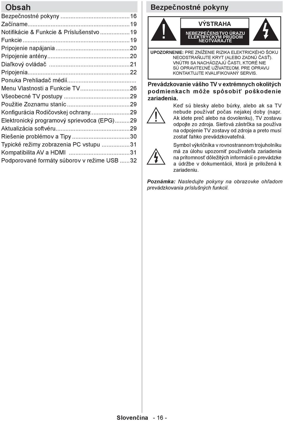 ..29 Aktualizácia softvéru...29 Riešenie problémov a Tipy...30 Typické režimy zobrazenia PC vstupu...31 Kompatibilita AV a HDMI...31 Podporované formáty súborov v režime USB.