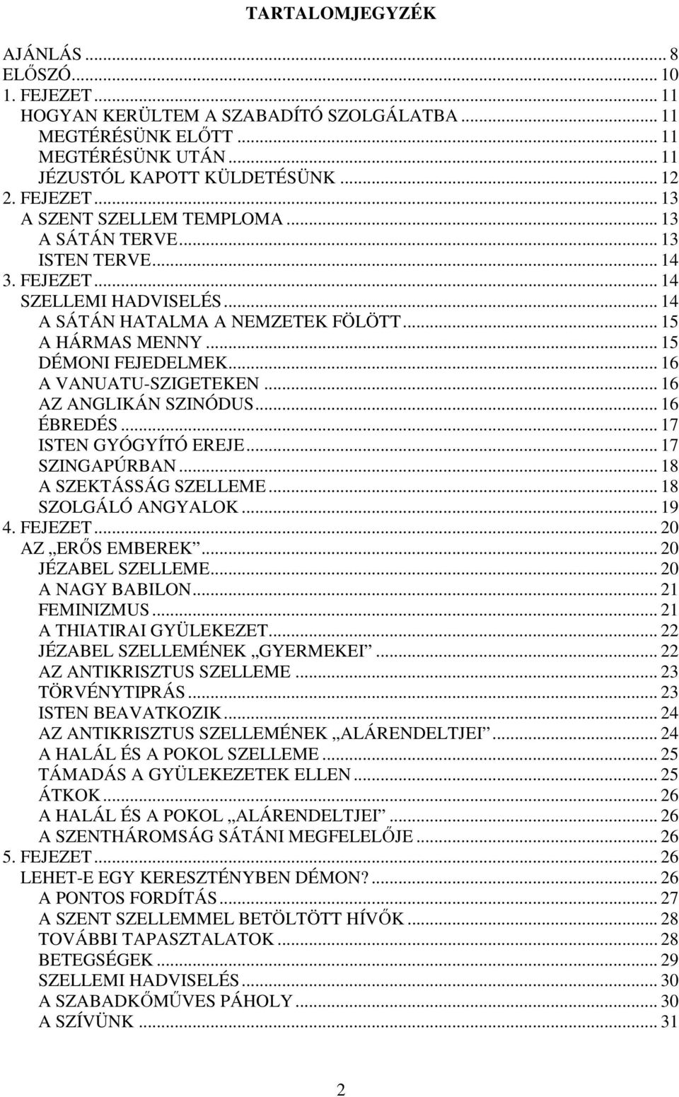 .. 16 AZ ANGLIKÁN SZINÓDUS... 16 ÉBREDÉS... 17 ISTEN GYÓGYÍTÓ EREJE... 17 SZINGAPÚRBAN... 18 A SZEKTÁSSÁG SZELLEME... 18 SZOLGÁLÓ ANGYALOK... 19 4. FEJEZET... 20 AZ ERŐS EMBEREK... 20 JÉZABEL SZELLEME.