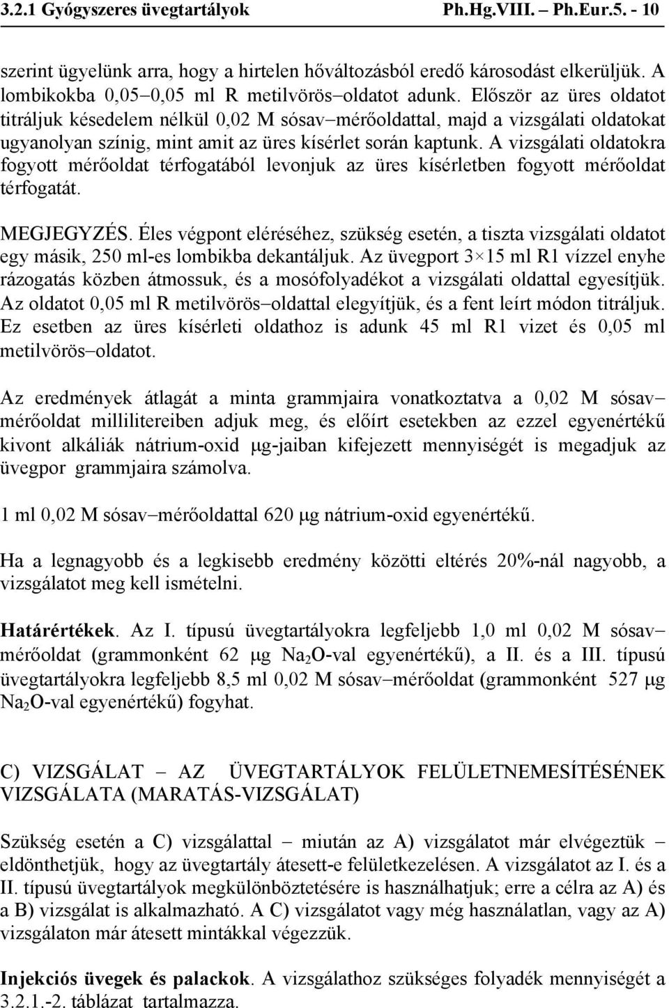 A vizsgálati oldatokra fogyott mérőoldat térfogatából levonjuk az üres kísérletben fogyott mérőoldat térfogatát. MEGJEGYZÉS.