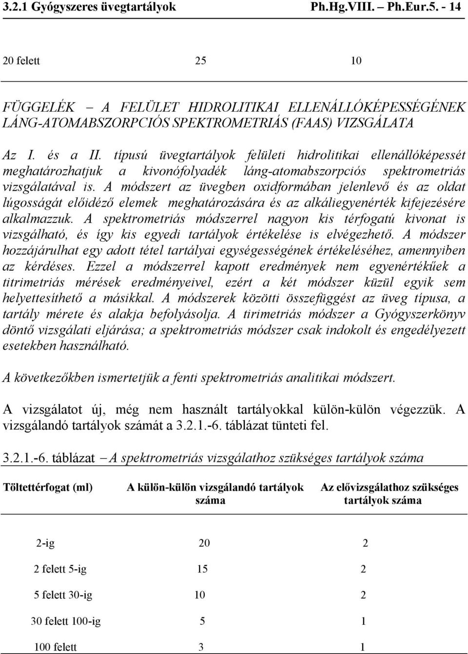 A módszert az üvegben oxidformában jelenlevő és az oldat lúgosságát előidéző elemek meghatározására és az alkáliegyenérték kifejezésére alkalmazzuk.