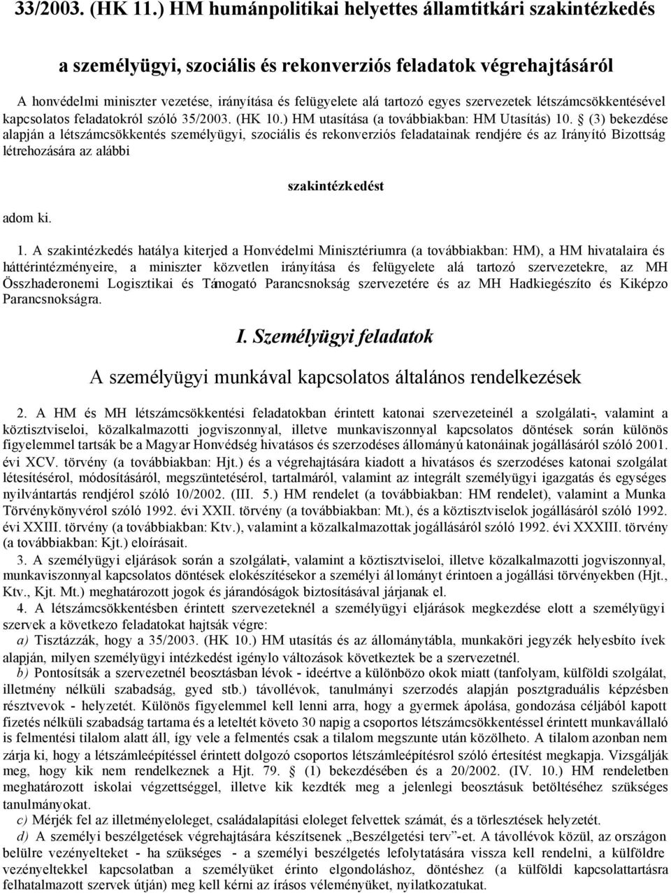 egyes szervezetek létszámcsökkentésével kapcsolatos feladatokról szóló 35/2003. (HK 10.) HM utasítása (a továbbiakban: HM Utasítás) 10.