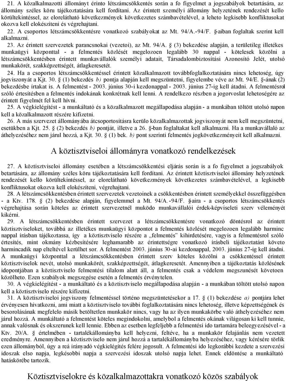 végrehajtani. 22. A csoportos létszámcsökkentésre vonatkozó szabályokat az Mt. 94/A.