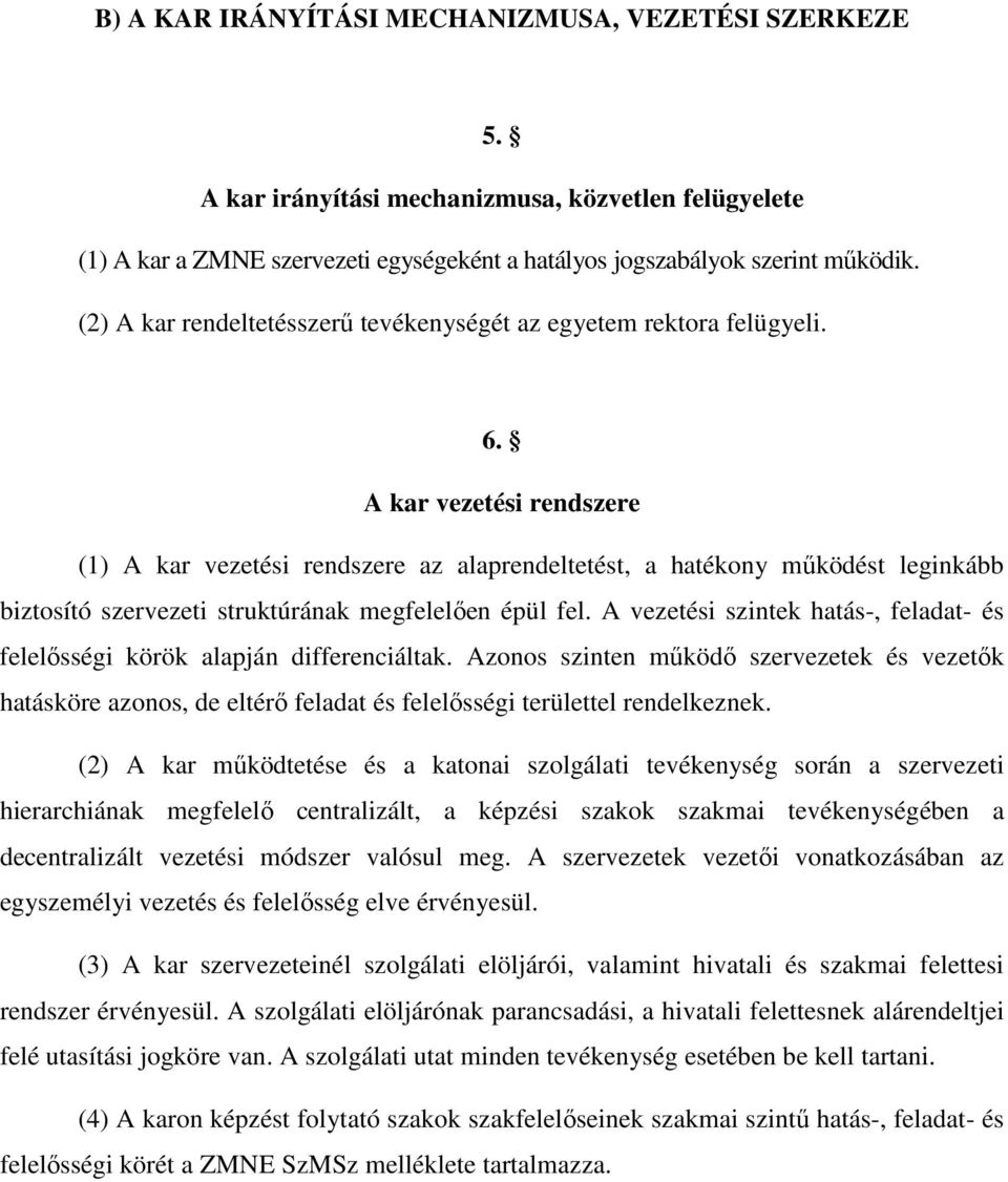 A kar vezetési rendszere (1) A kar vezetési rendszere az alaprendeltetést, a hatékony mőködést leginkább biztosító szervezeti struktúrának megfelelıen épül fel.