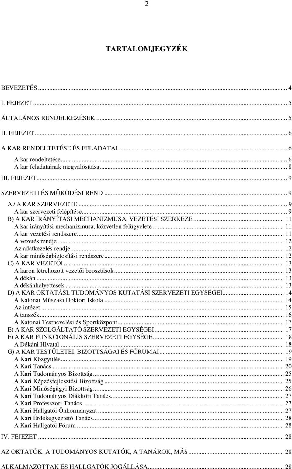 .. 11 A kar irányítási mechanizmusa, közvetlen felügyelete... 11 A kar vezetési rendszere... 11 A vezetés rendje... 12 Az adatkezelés rendje... 12 A kar minıségbiztosítási rendszere.