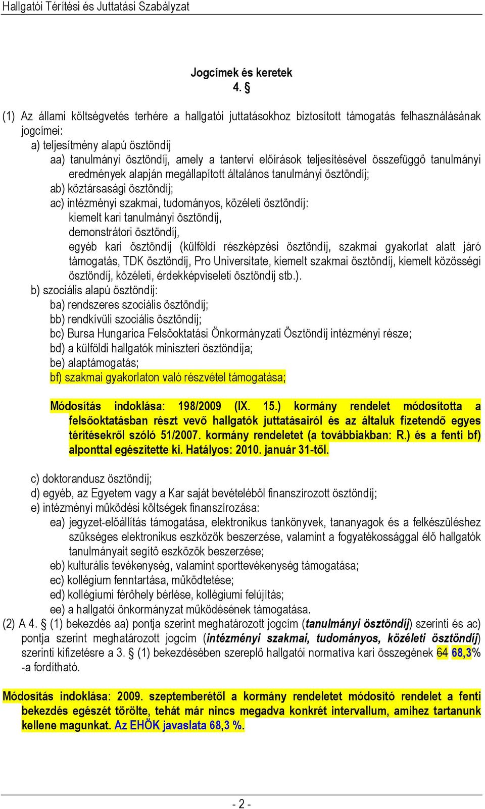 teljesítésével összefüggő tanulmányi eredmények alapján megállapított általános tanulmányi ösztöndíj; ab) köztársasági ösztöndíj; ac) intézményi szakmai, tudományos, közéleti ösztöndíj: kiemelt kari